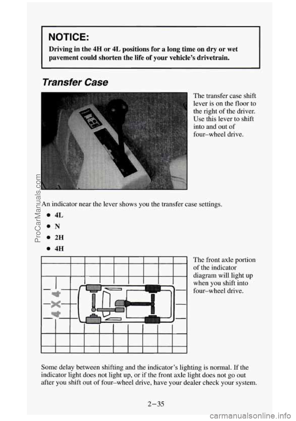 GMC SIERRA 1994 Owners Manual NOTICE:
Driving in the 4H or 4L positions for a long time on dry or wet
pavement could shorten the life of your vehicle’s drivetrain.\
Transfer Case
The transfer case shift
GMC SIERRA 1994 Owners Manual NOTICE:
Driving in the 4H or 4L positions for a long time on dry or wet
pavement could shorten the life of your vehicle’s drivetrain.\
Transfer Case
The transfer case shift