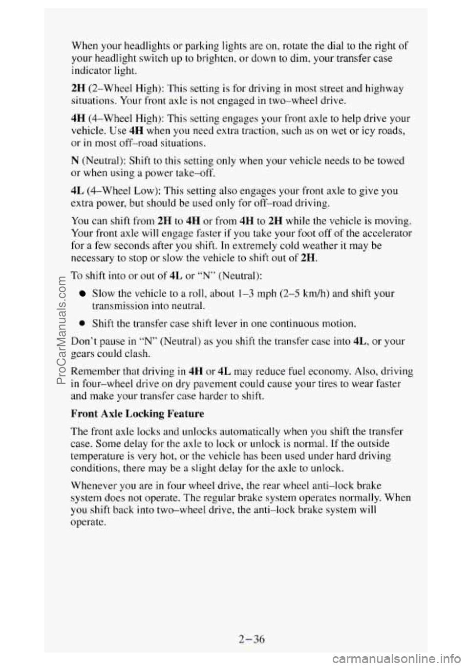 GMC SIERRA 1994 Owners Manual When your headlights or parking lights are on, rotate the dial to the right of
your headlight switch up
to brighten, or down to dim, your transfer case
indicator light.
2H (2-Wheel High): T GMC SIERRA 1994 Owners Manual When your headlights or parking lights are on, rotate the dial to the right of
your headlight switch up
to brighten, or down to dim, your transfer case
indicator light.
2H (2-Wheel High): T