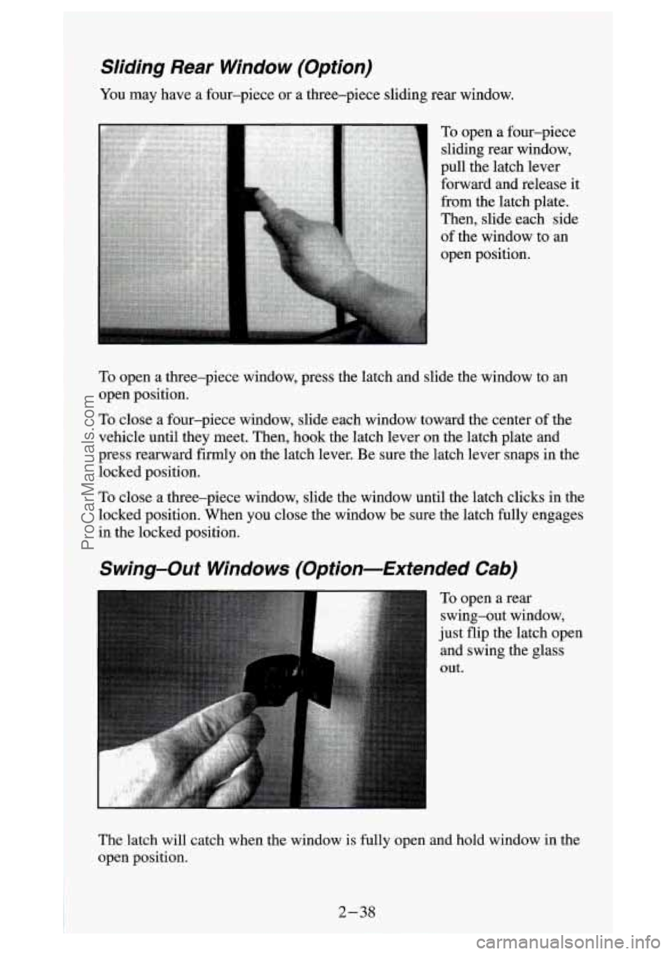 GMC SIERRA 1994 Owners Manual Sliding Rear Window (Option)
You may have a four-piece or a three-piece sliding rear window.
To open a four-piece
sliding rear window,
pull the latch lever forward and release GMC SIERRA 1994 Owners Manual Sliding Rear Window (Option)
You may have a four-piece or a three-piece sliding rear window.
To open a four-piece
sliding rear window,
pull the latch lever forward and release