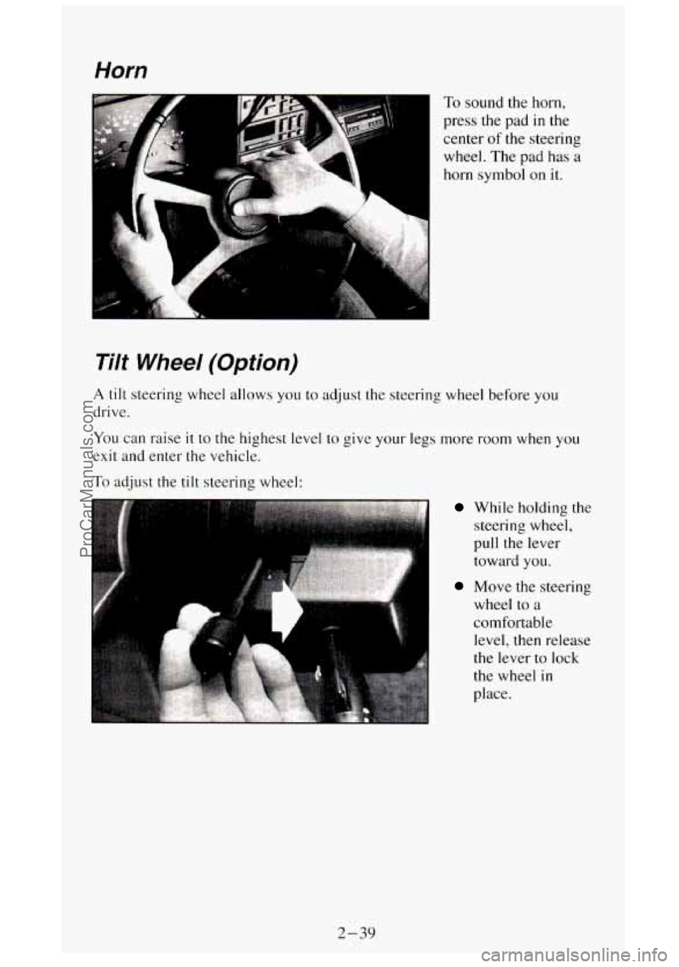 GMC SIERRA 1994 Owners Manual Horn
To sound the horn,
press the pad
in the
center of the steering
wheel. The pad has a
horn symbol on it.
Tilt Wheel (Option)
A tilt steering wheel allows you to adjust the steering w GMC SIERRA 1994 Owners Manual Horn
To sound the horn,
press the pad
in the
center of the steering
wheel. The pad has a
horn symbol on it.
Tilt Wheel (Option)
A tilt steering wheel allows you to adjust the steering w