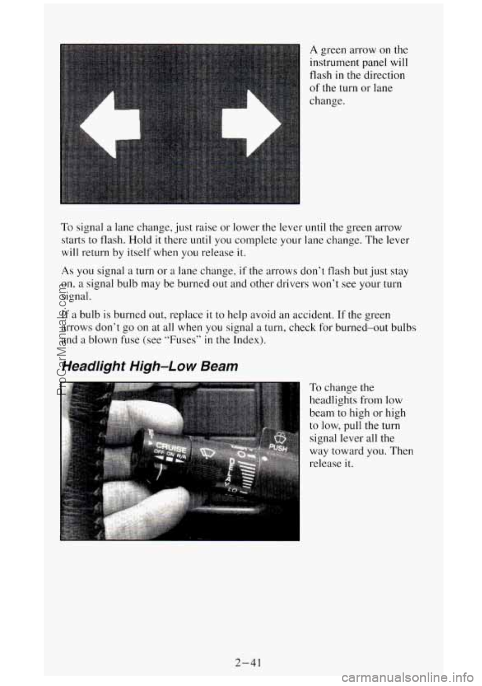 GMC SIERRA 1994 Owners Manual A green arrow on the
instrument panel will
flash
in the direction
of the turn or lane
change.
To signal a lane change, just raise or lower the lever until the green arrow
starts to fla GMC SIERRA 1994 Owners Manual A green arrow on the
instrument panel will
flash
in the direction
of the turn or lane
change.
To signal a lane change, just raise or lower the lever until the green arrow
starts to fla