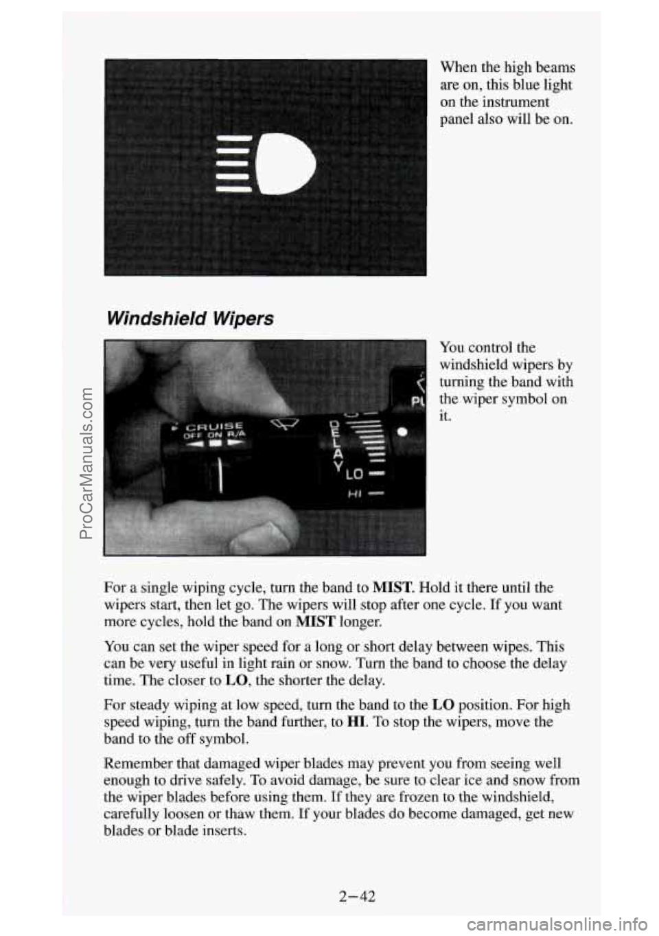 GMC SIERRA 1994 Owners Manual on the instrument
panel also will be on.
Windshield Wipers
turning the band with
the wiper symbol on
it.
For a single wiping cycle, turn the band to
MIST. Hold it there until the
wip GMC SIERRA 1994 Owners Manual on the instrument
panel also will be on.
Windshield Wipers
turning the band with
the wiper symbol on
it.
For a single wiping cycle, turn the band to
MIST. Hold it there until the
wip