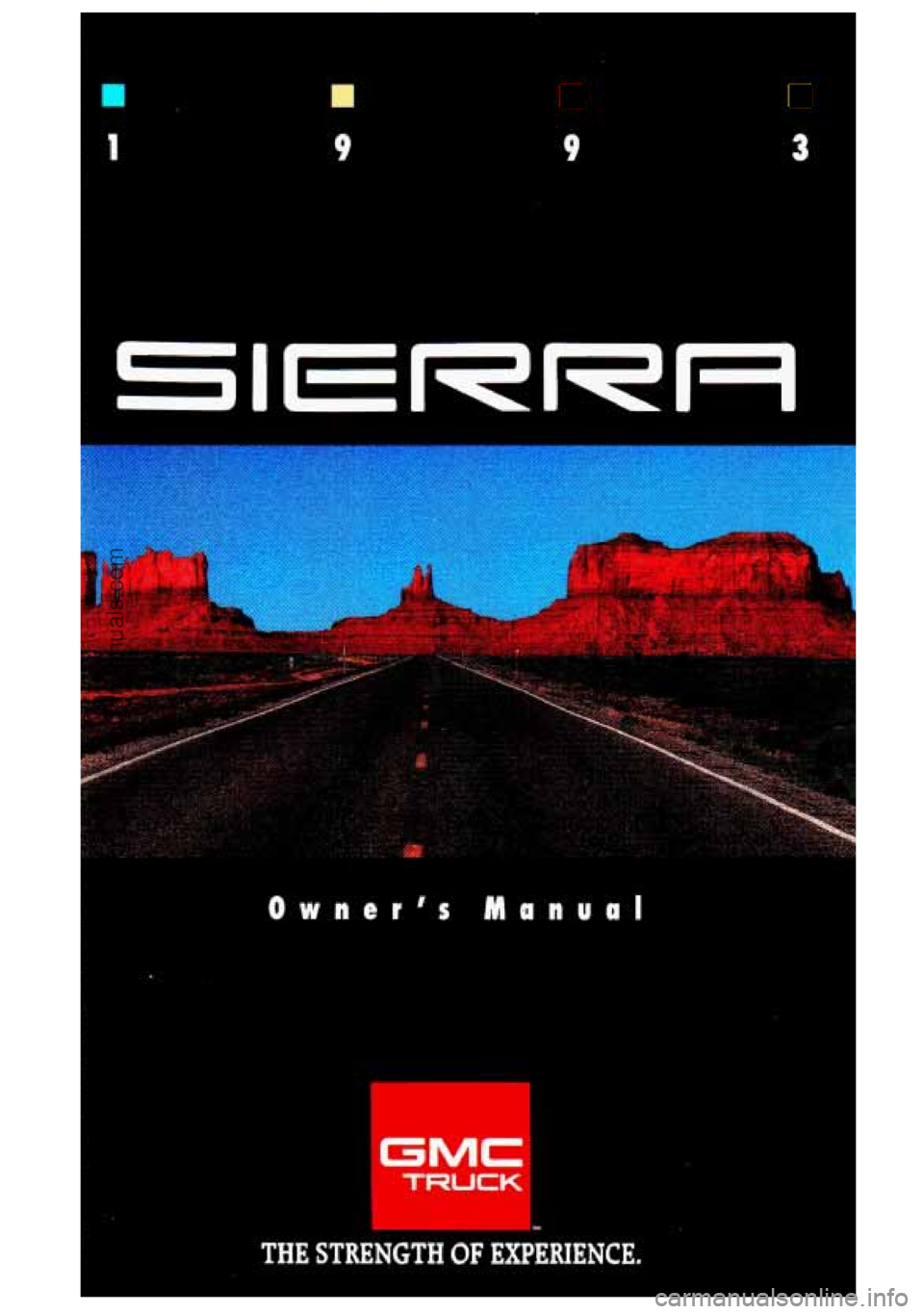 GMC SIERRA 1993  Owners Manual rn 
9 9 3 
Owners Manual 
1 
THE  STRENGTH OF EXPERIENCE. 
ProCarManuals.com 