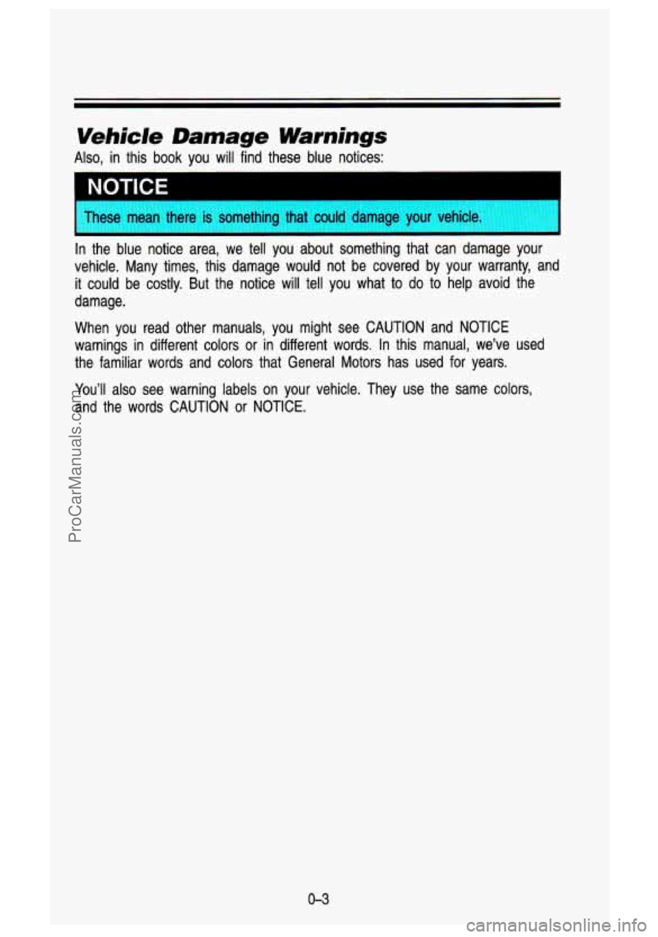GMC SIERRA 1993 User Guide Vehicle Damage Warnings
Also, in this book you will find these blue notices:
I
?se mean there is something that could damage your vehicle.
In the blue notice area, we tell y GMC SIERRA 1993 User Guide Vehicle Damage Warnings
Also, in this book you will find these blue notices:
I
?se mean there is something that could damage your vehicle.
In the blue notice area, we tell y