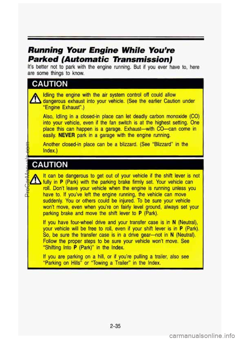 GMC SIERRA 1993 Owners Manual Running Your Engine While You%
Parked [Automatic mansmission)
It’s better not to park with the engine running. But if you ever have to, here
are some things
to know.
1 CAUTION I
* I GMC SIERRA 1993 Owners Manual Running Your Engine While You%
Parked [Automatic mansmission)
It’s better not to park with the engine running. But if you ever have to, here
are some things
to know.
1 CAUTION I
* I