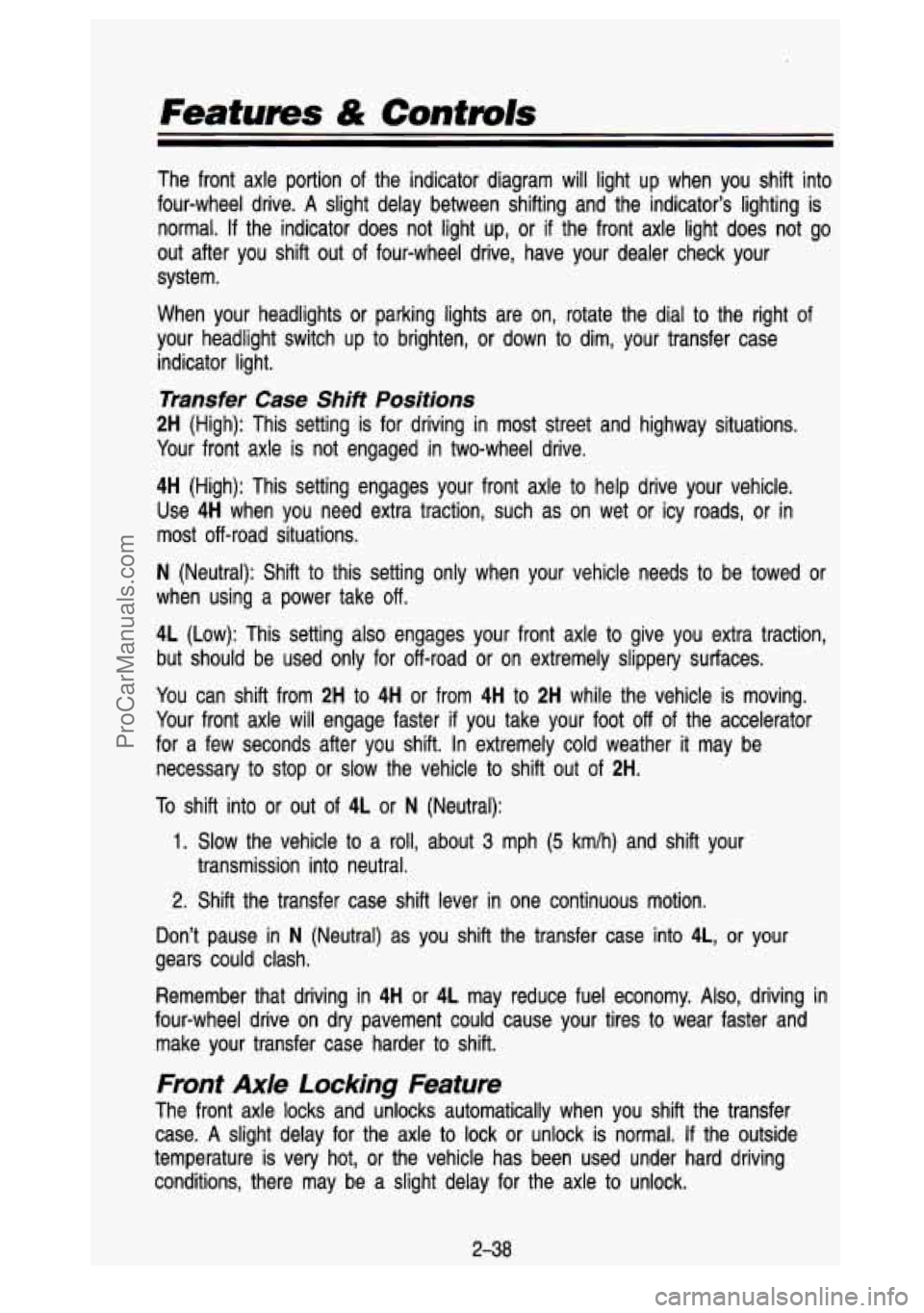 GMC SIERRA 1993  Owners Manual Featwes & Contmk 
The  front  axle  portion of the  indicator  diagram  will light  up  when  you  shift  into 
four-wheel  drive. 
A slight  delay  between  shifting  and  the  indicator’s  lightin