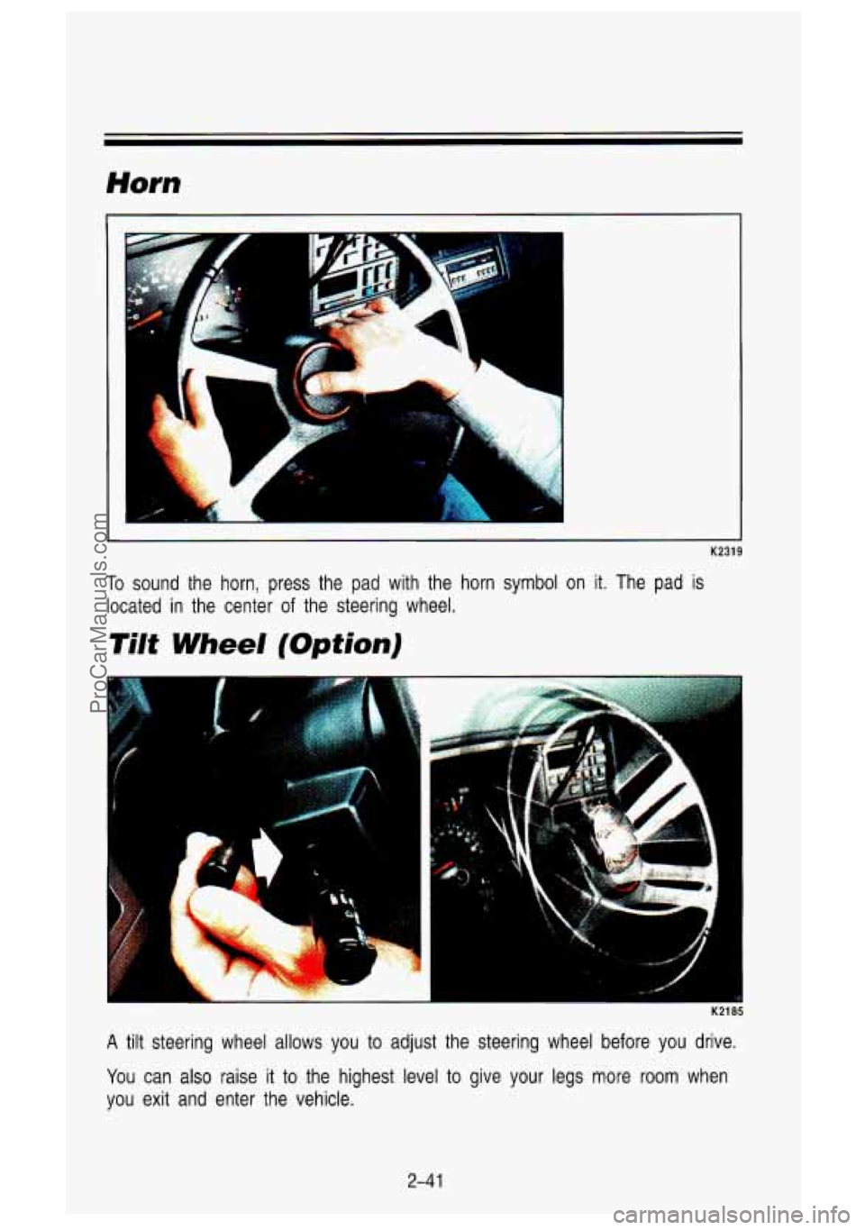 GMC SIERRA 1993 Owners Manual Horn
I
c
E,
I
K2319
To sound the horn, press the pad with the horn symbol on it. Th\
e pad is
located in the center
of the steering wheel.
Tilt Wheel (Option)
K2185
A ti GMC SIERRA 1993 Owners Manual Horn
I
c
E,
I
K2319
To sound the horn, press the pad with the horn symbol on it. Th\
e pad is
located in the center
of the steering wheel.
Tilt Wheel (Option)
K2185
A ti
