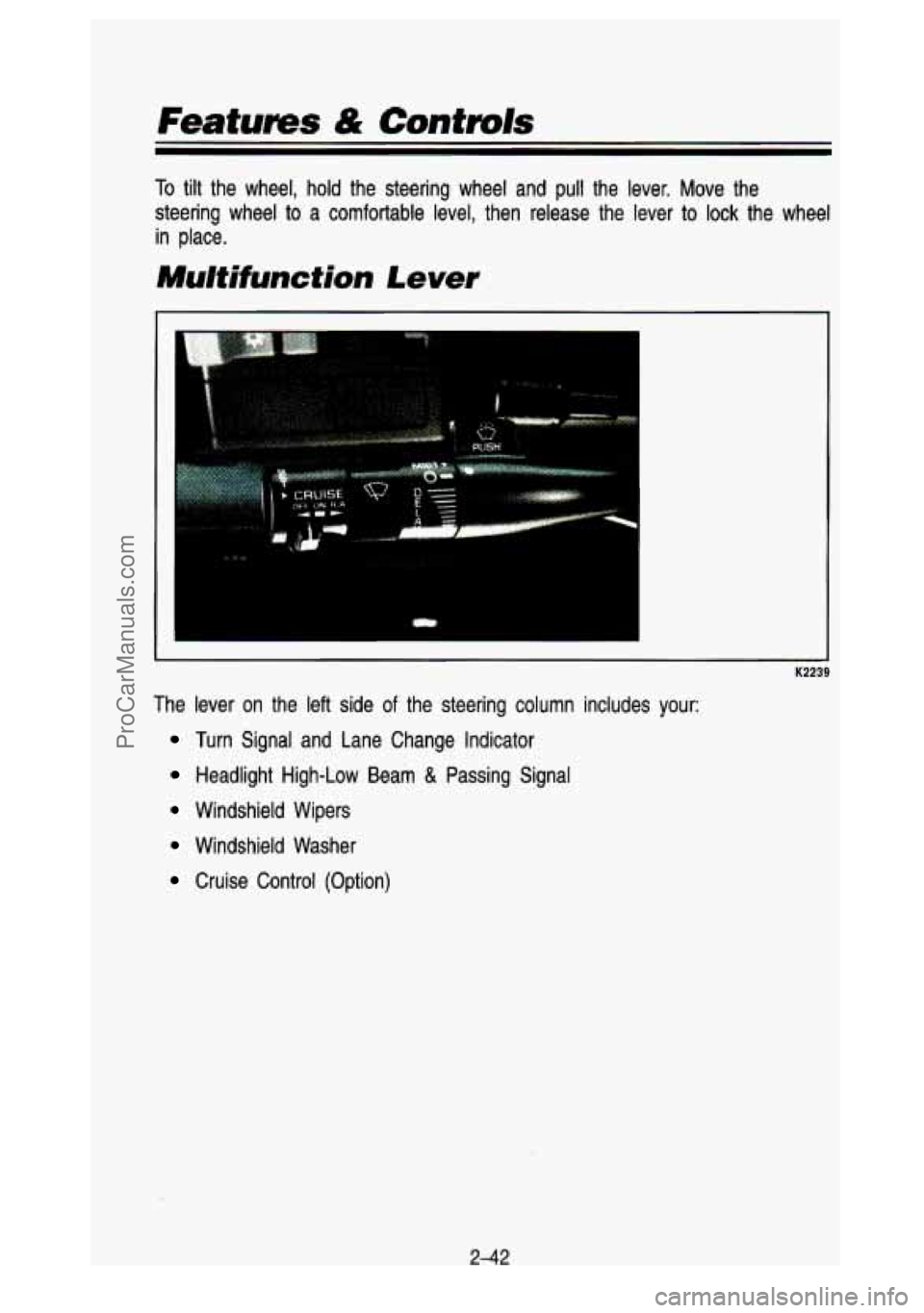 GMC SIERRA 1993  Owners Manual Features & ContrOrs 
To tilt  the wheel,  hold  the  steering  wheel  and  pull the  lever.  Move  the 
steering  wheel  to  a comfortable  level,  then  release  the  lever  to 
lock the  wheel 
in  
