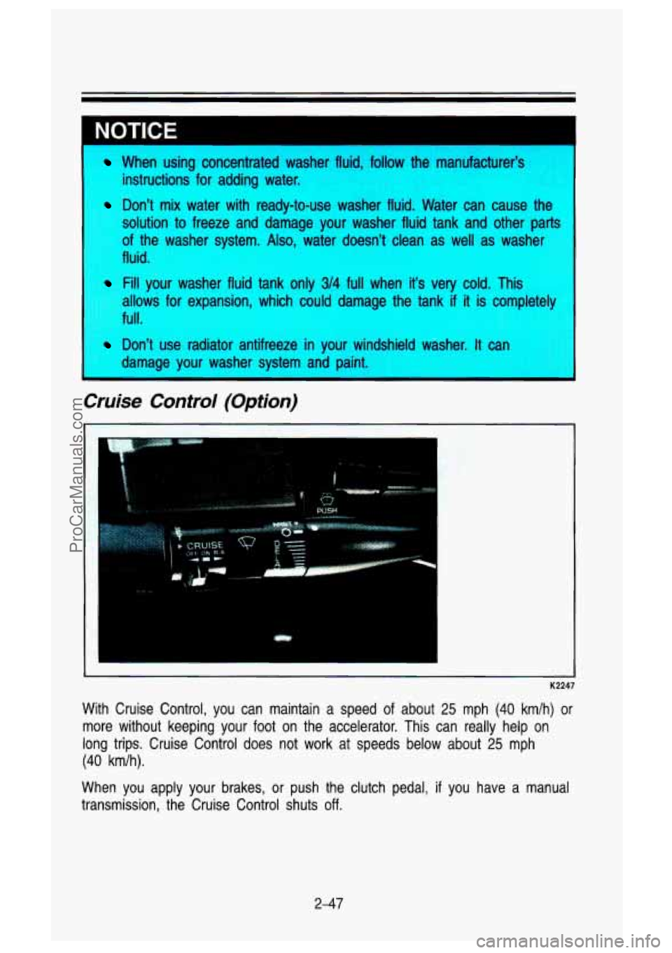 GMC SIERRA 1993  Owners Manual When  using  concentrated  washer flui 
follow  the  manufacturer’s 
instructions  for  adding  water. 
Don’t  mix  water  with  ready-to-use  washer  fluid.  Water  can  ca\
use  the 
solution 
t