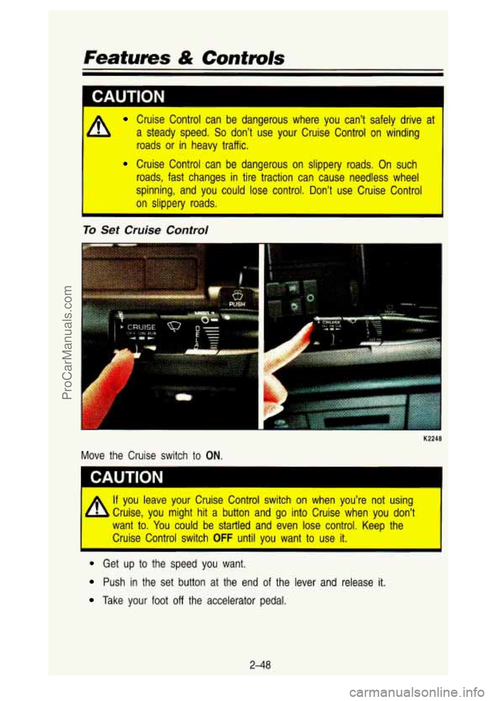 GMC SIERRA 1993 Owners Manual Features & Contmls
I Cruise Control can be dangerous where you can’t safely drive\
at
a steady speed.
So don’t use your Cruise Control on winding
roads or in heavy traff GMC SIERRA 1993 Owners Manual Features & Contmls
I Cruise Control can be dangerous where you can’t safely drive\
at
a steady speed.
So don’t use your Cruise Control on winding
roads or in heavy traff