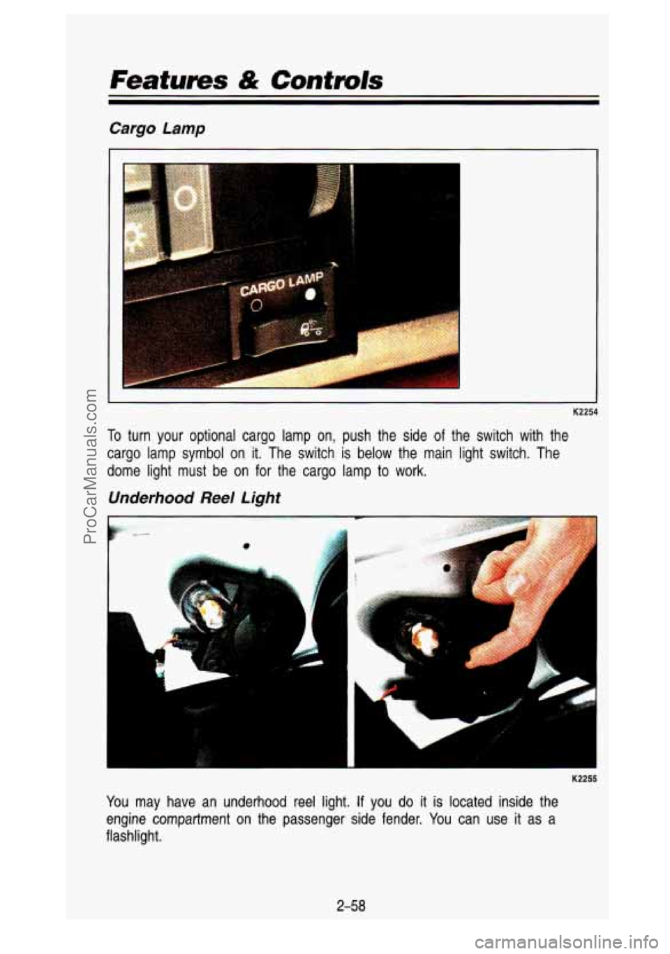 GMC SIERRA 1993 Owners Manual Features & Controls
Cargo Lamp
To turn your optional cargo lamp on, push the side of the switch with the
cargo lamp symbol on it. The switch is below the main light \
switch GMC SIERRA 1993 Owners Manual Features & Controls
Cargo Lamp
To turn your optional cargo lamp on, push the side of the switch with the
cargo lamp symbol on it. The switch is below the main light \
switch