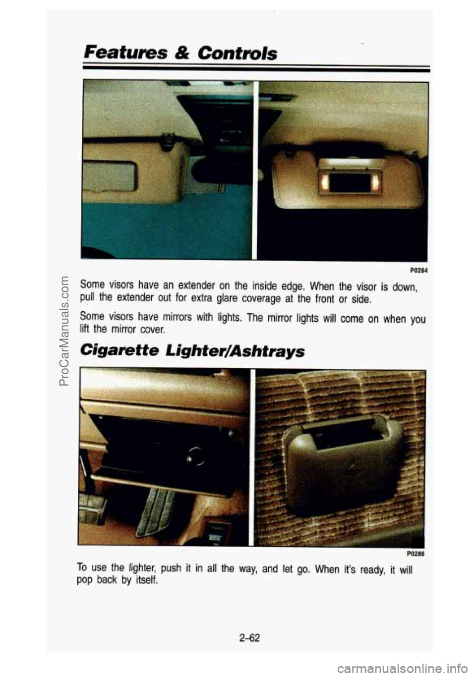 GMC SIERRA 1993 Owners Manual Featumes & Controls
PO284
Some visors have an extender on the inside edge. When the vis\
or is down,
pull the extender out for extra glare coverage at the front o\
r side.
S GMC SIERRA 1993 Owners Manual Featumes & Controls
PO284
Some visors have an extender on the inside edge. When the vis\
or is down,
pull the extender out for extra glare coverage at the front o\
r side.
S