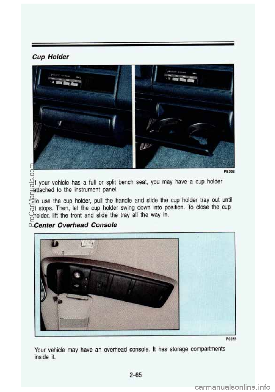 GMC SIERRA 1993  Owners Manual Cup Holder 
- 
I 
PB002 
If your  vehicle  has  a  full or split  bench  seat,  you  may  have  a  cup  holder 
attached  to  the  instrument  panel. 
To use  the  cup  holder,  pull  the  handle  and