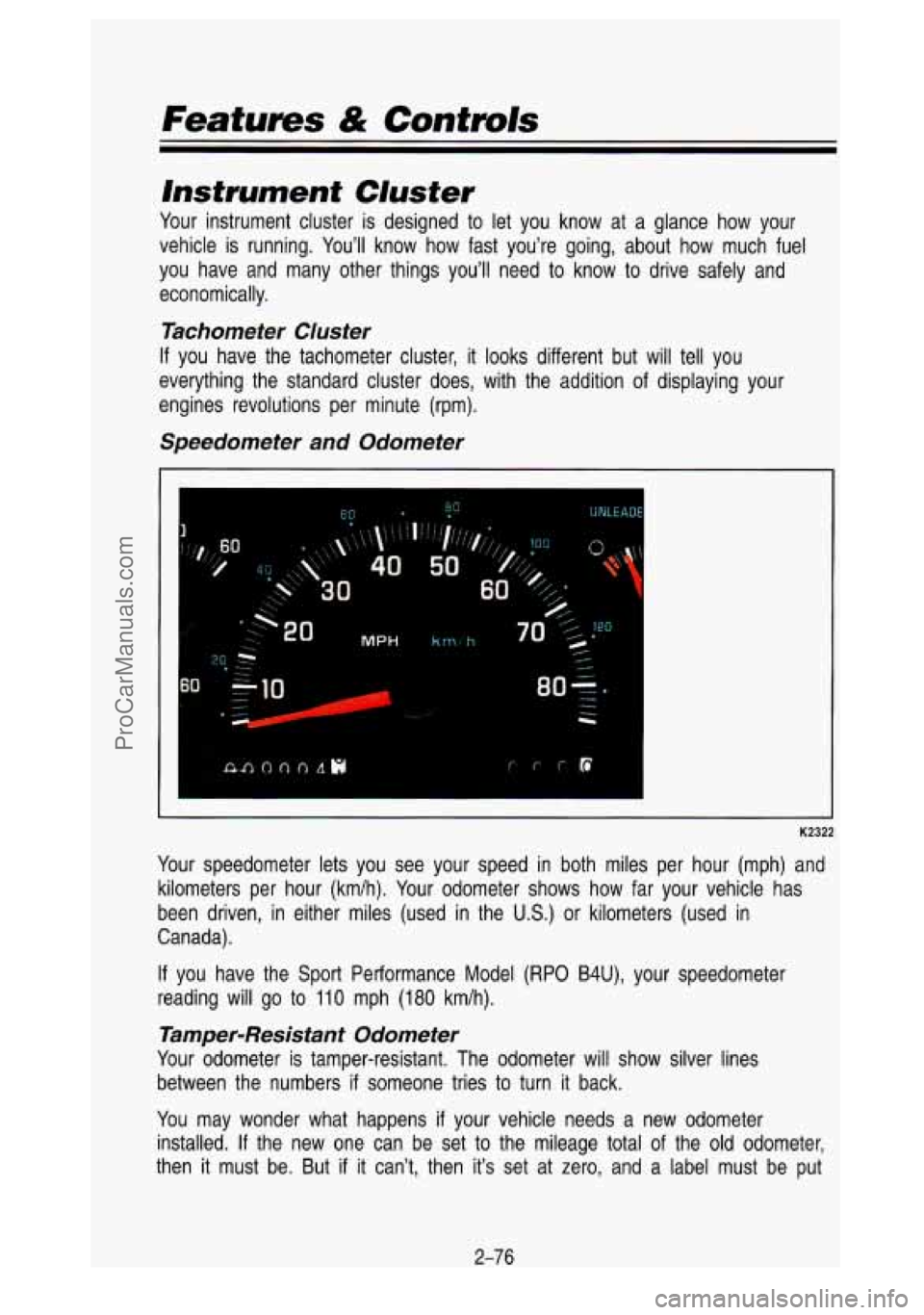GMC SIERRA 1993  Owners Manual Features & Contmls 
Instrument  CIuster 
Your instrument  cluster is designed  to  let  you  know  at  a  glance  how  your 
vehicle  is  running.  You’ll  know  how  fast  you’re  going,  ab\
out