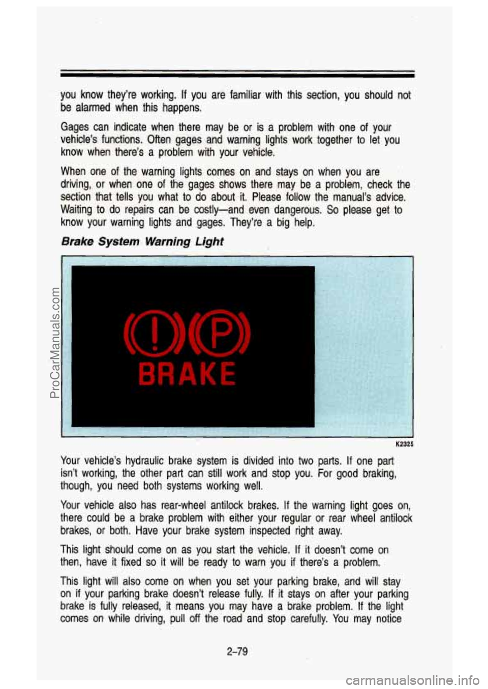 GMC SIERRA 1993 Owners Manual you know they’re working. If you are familiar. with this section, you should not
be alarmed when this happens.
Gages can indicate when there may be or is _a problem with on GMC SIERRA 1993 Owners Manual you know they’re working. If you are familiar. with this section, you should not
be alarmed when this happens.
Gages can indicate when there may be or is _a problem with on