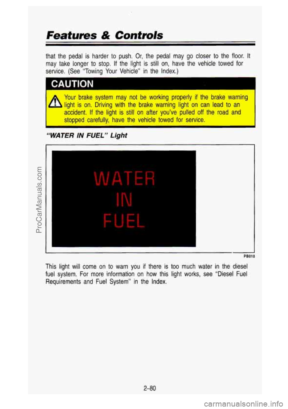 GMC SIERRA 1993 Owners Manual Features & Controls
that the pedal is harder to push. Or, the pedal may go closer to the floor.\
It
may take longer to stop. If the light is still on, have the vehicle towed GMC SIERRA 1993 Owners Manual Features & Controls
that the pedal is harder to push. Or, the pedal may go closer to the floor.\
It
may take longer to stop. If the light is still on, have the vehicle towed