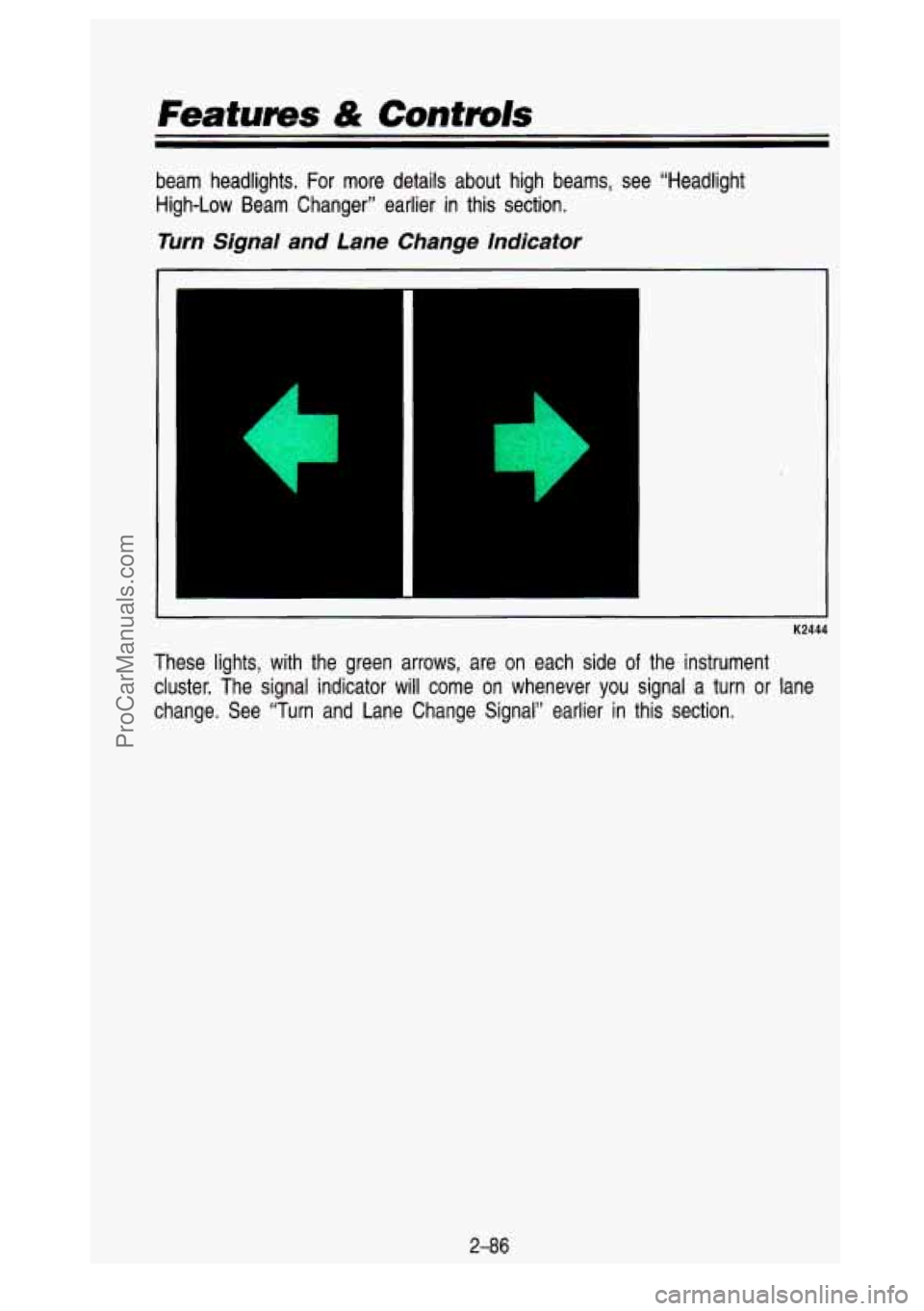 GMC SIERRA 1993 Owners Manual Features & Contmls
beam headlights. For more details about high beams, see “Hea\
dlight High-Low Beam Changer” earlier in this section.
Turn Signal and Lane Change Indicator
GMC SIERRA 1993 Owners Manual Features & Contmls
beam headlights. For more details about high beams, see “Hea\
dlight High-Low Beam Changer” earlier in this section.
Turn Signal and Lane Change Indicator