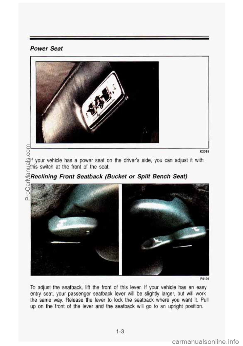 GMC SIERRA 1993 User Guide Power Seat
r:
!
K2365
If your vehicle has a power seat on the drivers side, you can \
adjust it with
this switch at the front of the seat.
Reclining Front Seatback (Bucke GMC SIERRA 1993 User Guide Power Seat
r:
!
K2365
If your vehicle has a power seat on the drivers side, you can \
adjust it with
this switch at the front of the seat.
Reclining Front Seatback (Bucke