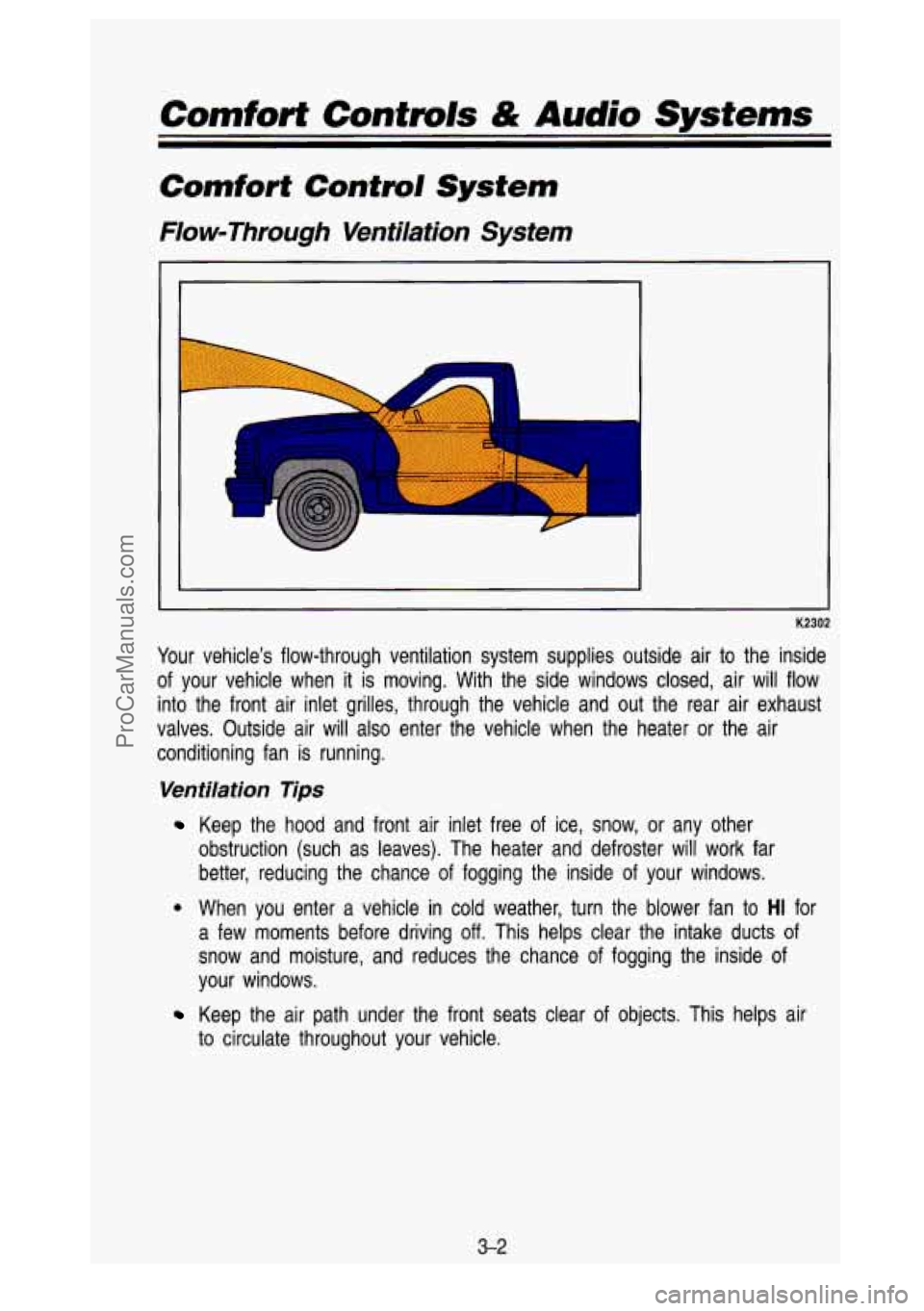 GMC SIERRA 1993 Owners Manual Comfort Controls & Audio Systems
Comfort Control System
Flow-Through Ventilation System
K2302
Your vehicles flow-through ventilation system supplies outside air to the inside
of your GMC SIERRA 1993 Owners Manual Comfort Controls & Audio Systems
Comfort Control System
Flow-Through Ventilation System
K2302
Your vehicles flow-through ventilation system supplies outside air to the inside
of your