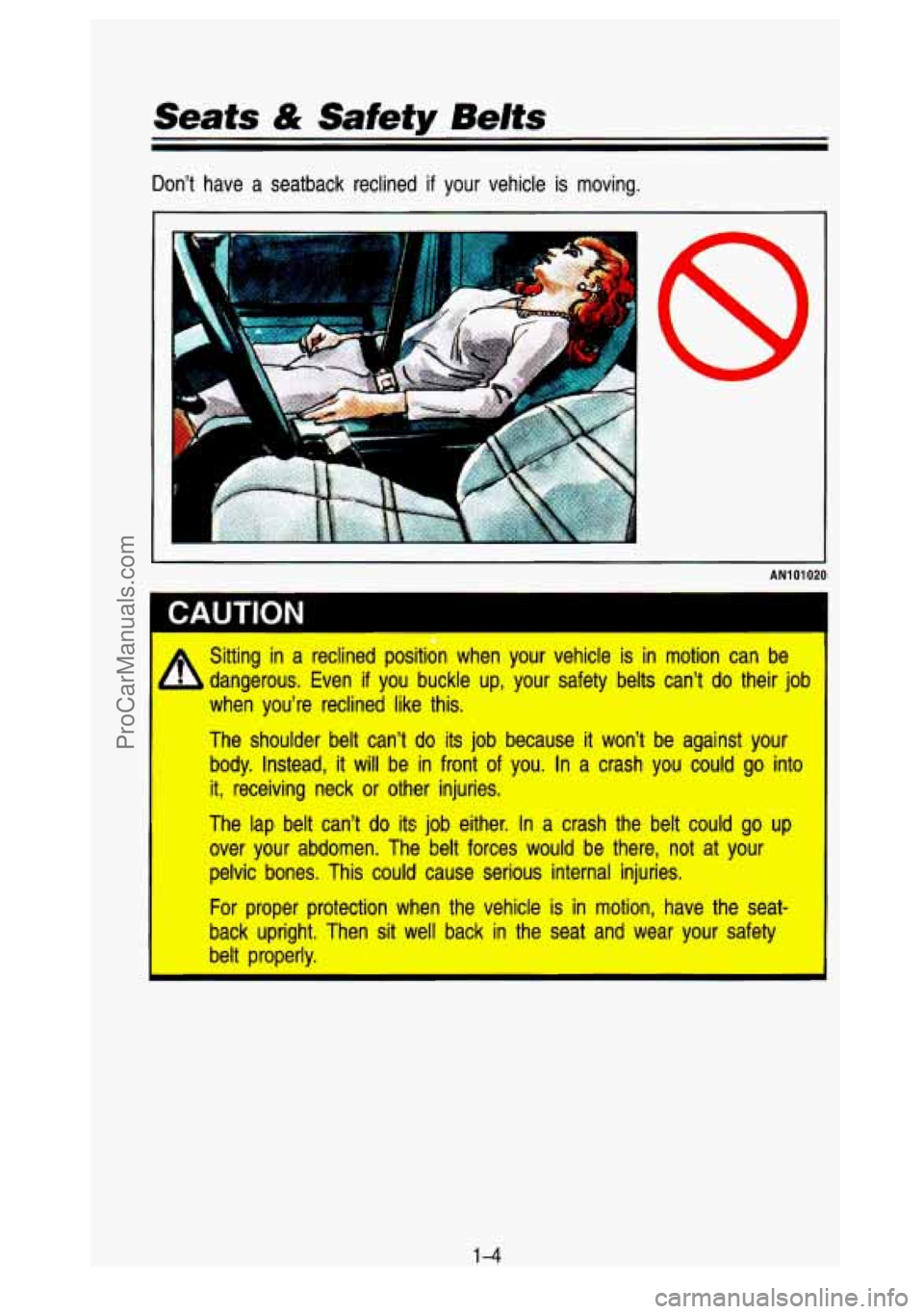 GMC SIERRA 1993 User Guide Seats & Safety Belts
Don’t have a seatback reclined if your vehicle is moving.
I
AN101020
Ir Sitting in a reclined positiin when your vehicle is in motion can. be
4 dangerous. Even if you GMC SIERRA 1993 User Guide Seats & Safety Belts
Don’t have a seatback reclined if your vehicle is moving.
I
AN101020
Ir Sitting in a reclined positiin when your vehicle is in motion can. be
4 dangerous. Even if you