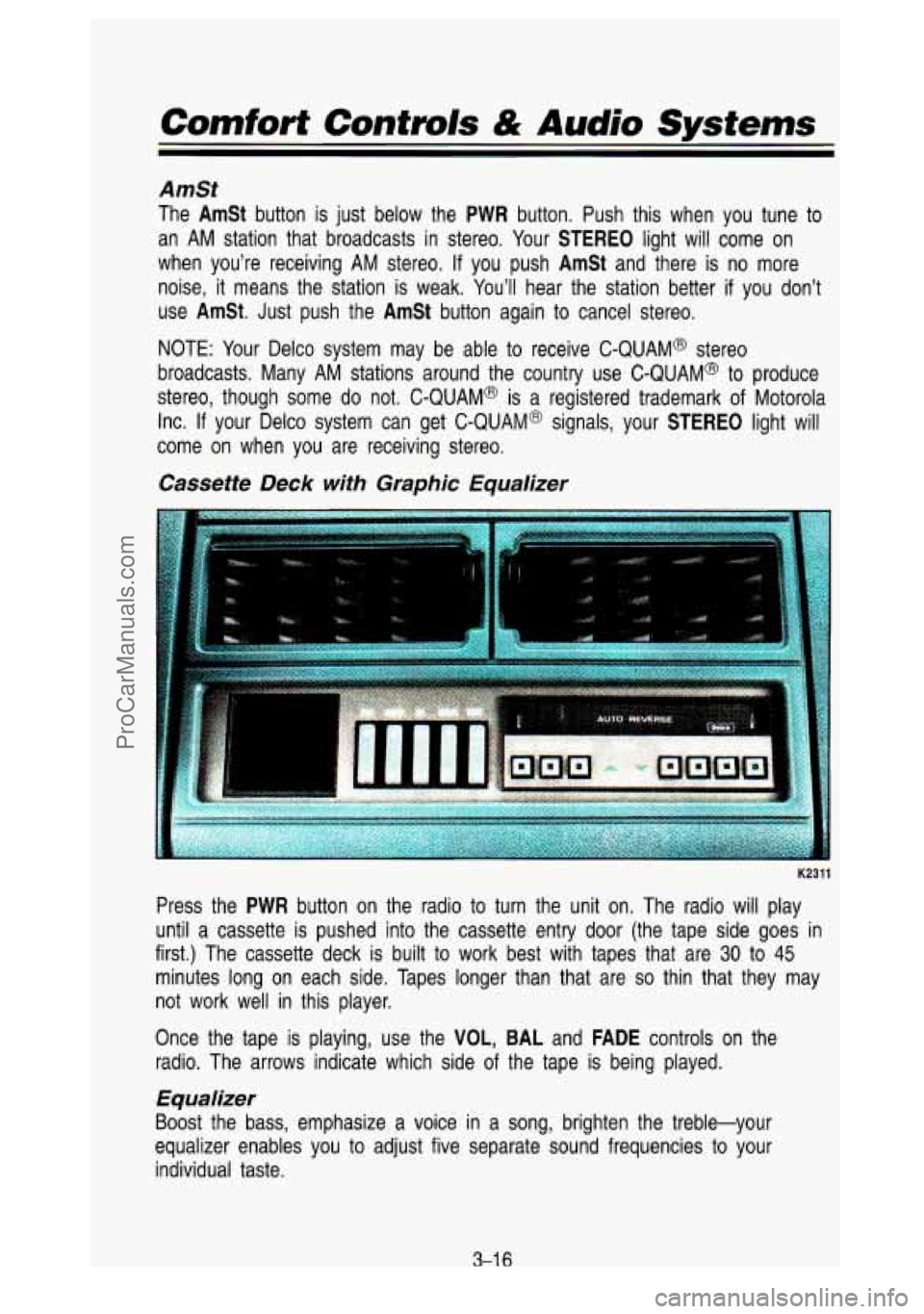 GMC SIERRA 1993 Owners Manual Comfort Controls & Audio Systems
AmSt
The AmSt button is just below the PWR button. Push this when you tune to
an AM station that broadcasts in stereo. Your
STEREO light will come o GMC SIERRA 1993 Owners Manual Comfort Controls & Audio Systems
AmSt
The AmSt button is just below the PWR button. Push this when you tune to
an AM station that broadcasts in stereo. Your
STEREO light will come o