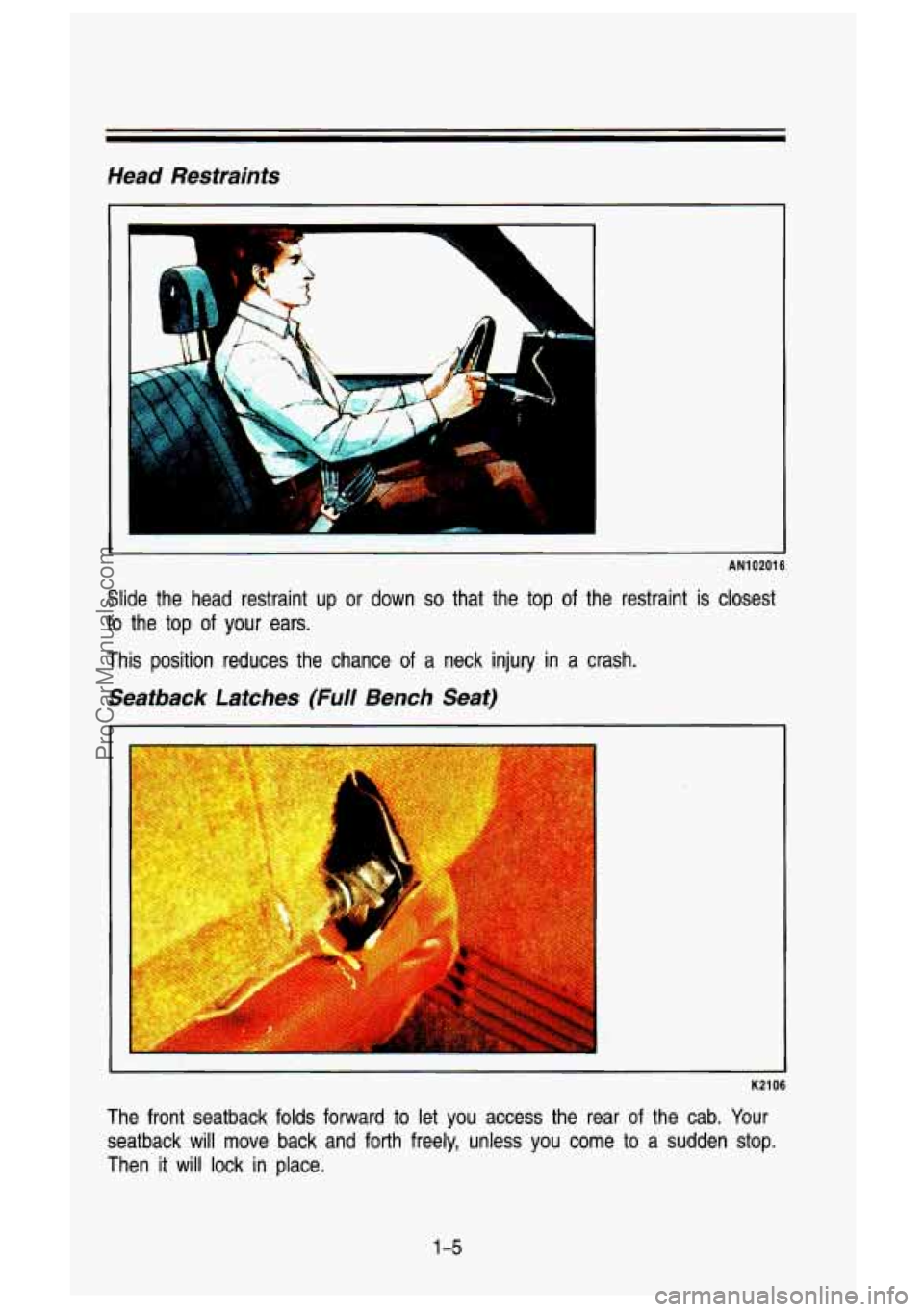 GMC SIERRA 1993 User Guide Head Restraints
I
AN102016
Slide the head restraint up or down so that the top of the restraint is closest
to the top of your ears.
This position reduces the chance of a neck GMC SIERRA 1993 User Guide Head Restraints
I
AN102016
Slide the head restraint up or down so that the top of the restraint is closest
to the top of your ears.
This position reduces the chance of a neck