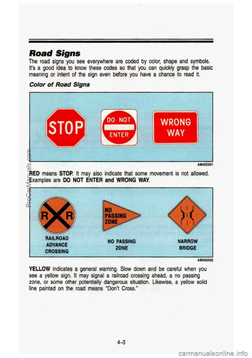 GMC SIERRA 1993 Owners Manual -11
Road Signs
The rbad signs you see everywhere are coded by color, shape a\
nd symbols. It’s a good idea
to know these codes so that you can quickly grasp the basic
mea GMC SIERRA 1993 Owners Manual -11
Road Signs
The rbad signs you see everywhere are coded by color, shape a\
nd symbols. It’s a good idea
to know these codes so that you can quickly grasp the basic
mea