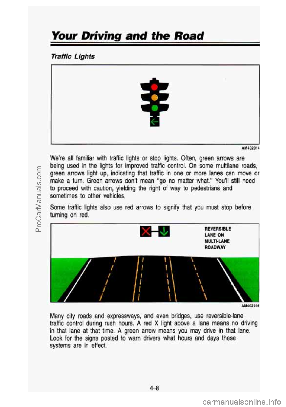 GMC SIERRA 1993 Owners Manual Your Driving and the Road
Traffic Lights
AM402014
We’re all familiar with traffic lights or stop lights. Often, green arrow\
s are
being used in the lights for improved traffic c GMC SIERRA 1993 Owners Manual Your Driving and the Road
Traffic Lights
AM402014
We’re all familiar with traffic lights or stop lights. Often, green arrow\
s are
being used in the lights for improved traffic c