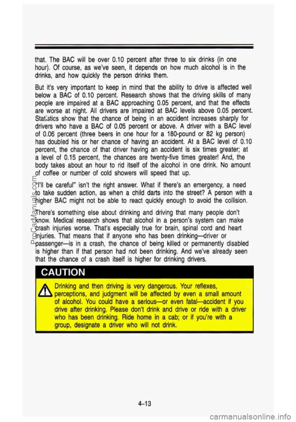 GMC SIERRA 1993 Owners Manual that. The BAC will be over 0.10 percent after three to six drinks (in one
hour).
Of course, as we’ve seen, it depends on how much alcohol is in the
drinks, and how quickly GMC SIERRA 1993 Owners Manual that. The BAC will be over 0.10 percent after three to six drinks (in one
hour).
Of course, as we’ve seen, it depends on how much alcohol is in the
drinks, and how quickly