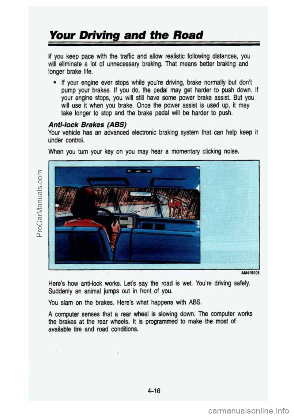 GMC SIERRA 1993 Owners Manual If you keep pace with the traffic and alllow realieti~ following dbtances, ‘you
will eliminate a lot .of unnecessary braking.. That means - better brakin’g . and
longer brake life GMC SIERRA 1993 Owners Manual If you keep pace with the traffic and alllow realieti~ following dbtances, ‘you
will eliminate a lot .of unnecessary braking.. That means - better brakin’g . and
longer brake life