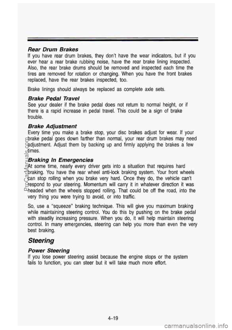 GMC SIERRA 1993 Owners Manual Rear Drum Brakes
If you have rear drum brakes, they don’t have the wear indicators, \
but if you
ever hear a rear brake rubbing noise, have the rear brake lining inspected. GMC SIERRA 1993 Owners Manual Rear Drum Brakes
If you have rear drum brakes, they don’t have the wear indicators, \
but if you
ever hear a rear brake rubbing noise, have the rear brake lining inspected.