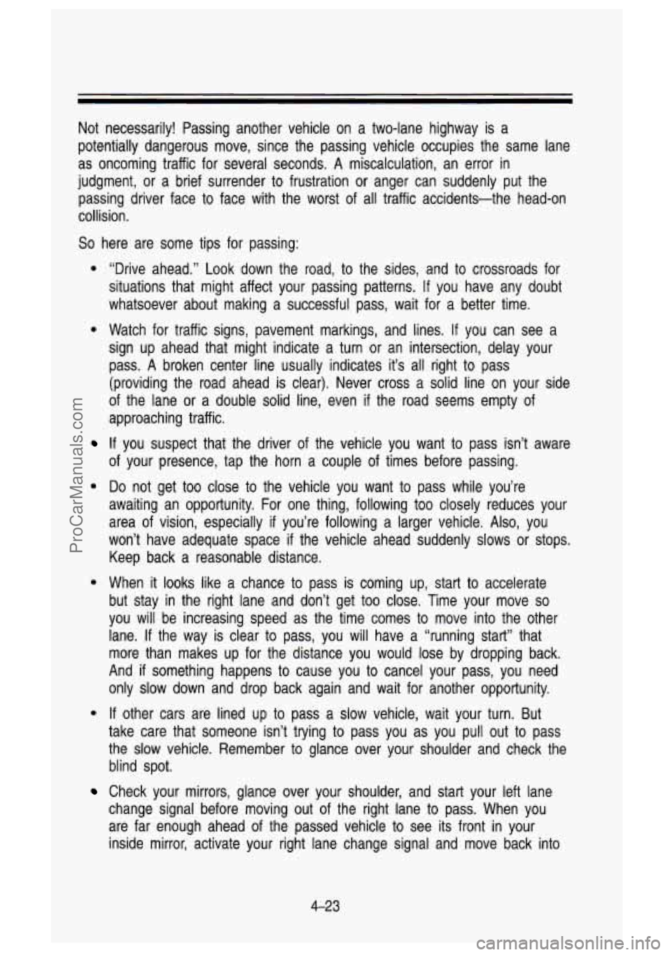GMC SIERRA 1993 Owners Manual Not necessarily! Passing another vehicle on a two-lane highway is a
potentially dangerous move, since the passing vehicle occupies t\
he same lane
as oncoming traffic for sever GMC SIERRA 1993 Owners Manual Not necessarily! Passing another vehicle on a two-lane highway is a
potentially dangerous move, since the passing vehicle occupies t\
he same lane
as oncoming traffic for sever