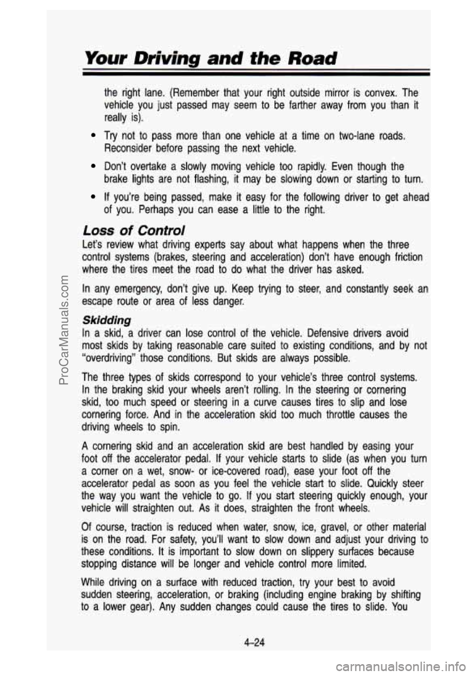 GMC SIERRA 1993  Owners Manual Your  Driving and the Road 
the  right  lane.  (Remember  that  your  right  outside  mirror  is  c\
onvex.  The 
vehicle  you  just  passed  may  seem  to  be  farther  away  from  you \
 than 
it 
r