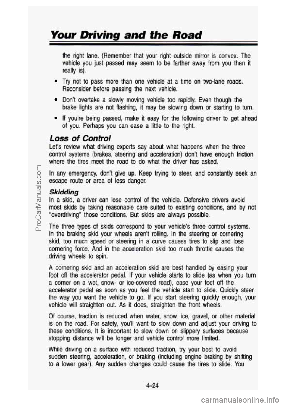 GMC SIERRA 1993 Owners Manual Your Driving and the Road
the right lane. (Remember that your right outside mirror is c\
onvex. The
vehicle you just passed may seem to be farther away from you \
than
it
r GMC SIERRA 1993 Owners Manual Your Driving and the Road
the right lane. (Remember that your right outside mirror is c\
onvex. The
vehicle you just passed may seem to be farther away from you \
than
it
r