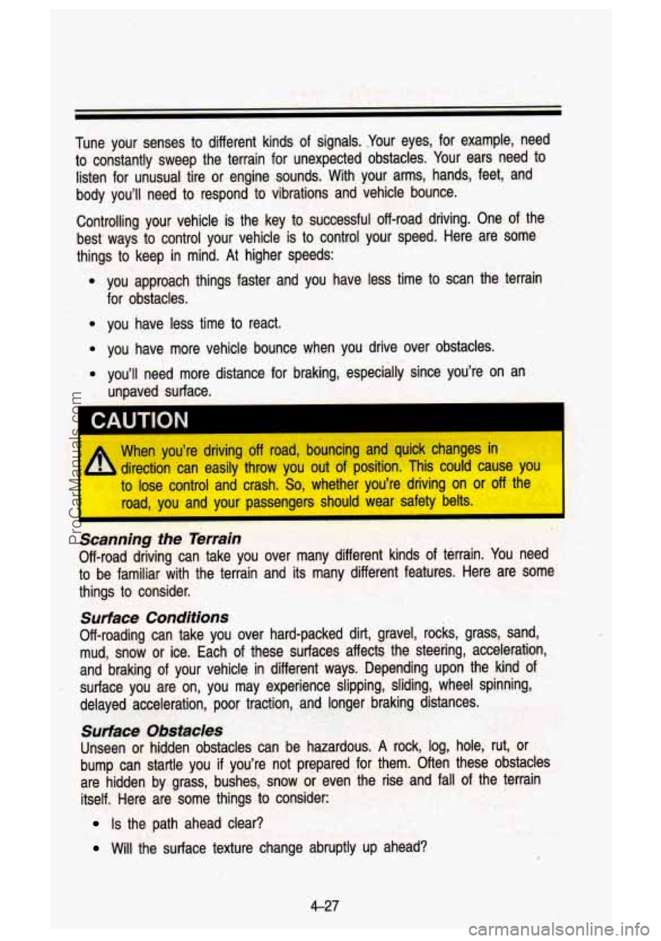 GMC SIERRA 1993 Owners Manual Tune your senses to different kinds of signals. -Your eyes, for example, meed
to constantly sweep the terrain for unexpected obstacles. Your .ears need
to
listen for unusual ti GMC SIERRA 1993 Owners Manual Tune your senses to different kinds of signals. -Your eyes, for example, meed
to constantly sweep the terrain for unexpected obstacles. Your .ears need
to
listen for unusual ti
