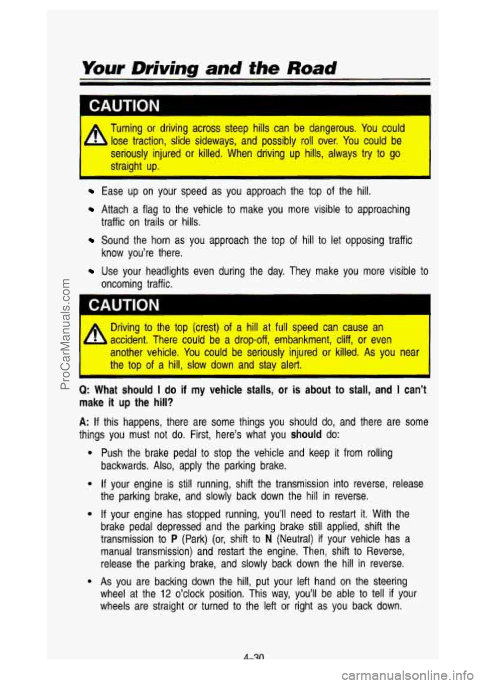 GMC SIERRA 1993 Owners Manual Your Driving and the Road
A Turning or driving across steep hills can be dangerous. You could
lose traction, slide sideways, and possibly roll over. You could be
seriously injure GMC SIERRA 1993 Owners Manual Your Driving and the Road
A Turning or driving across steep hills can be dangerous. You could
lose traction, slide sideways, and possibly roll over. You could be
seriously injure