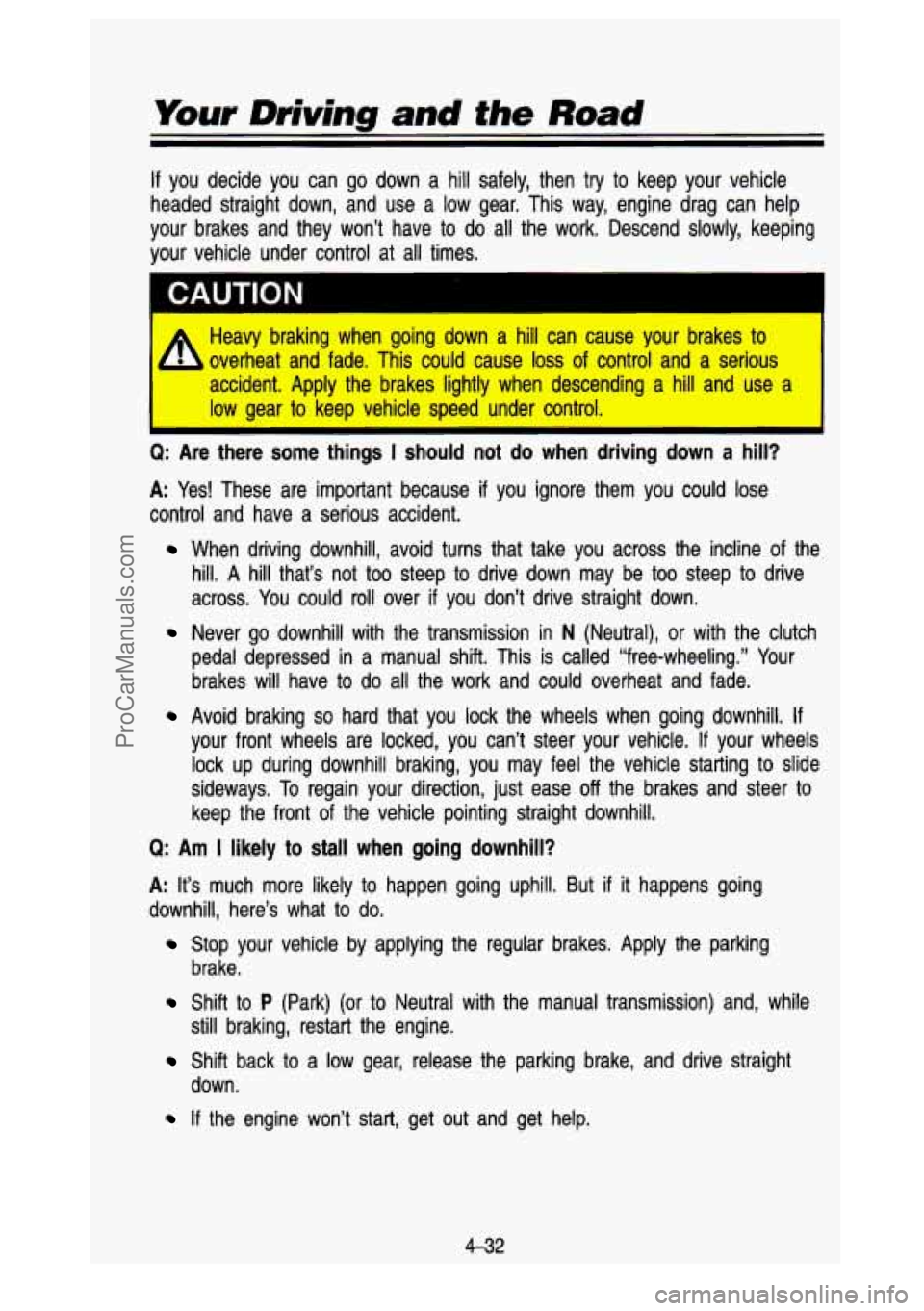 GMC SIERRA 1993 Owners Manual Your Driving and the Road
If you decide you can go down a hill safely, then try to keep your vehicle
headed straight down, and use a low gear. This way, engine dr\
ag can he GMC SIERRA 1993 Owners Manual Your Driving and the Road
If you decide you can go down a hill safely, then try to keep your vehicle
headed straight down, and use a low gear. This way, engine dr\
ag can he