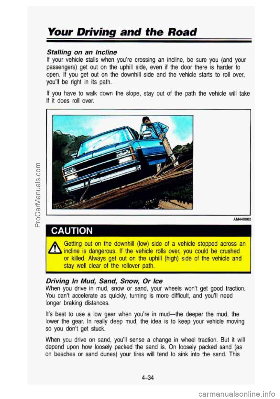 GMC SIERRA 1993 Owners Manual Your Driving and the Road
Stalling on an Incline
If your vehicle stalls when you’re crossing an incline, be sure you (and your
passengers) get out on the uphill side, even
if GMC SIERRA 1993 Owners Manual Your Driving and the Road
Stalling on an Incline
If your vehicle stalls when you’re crossing an incline, be sure you (and your
passengers) get out on the uphill side, even
if