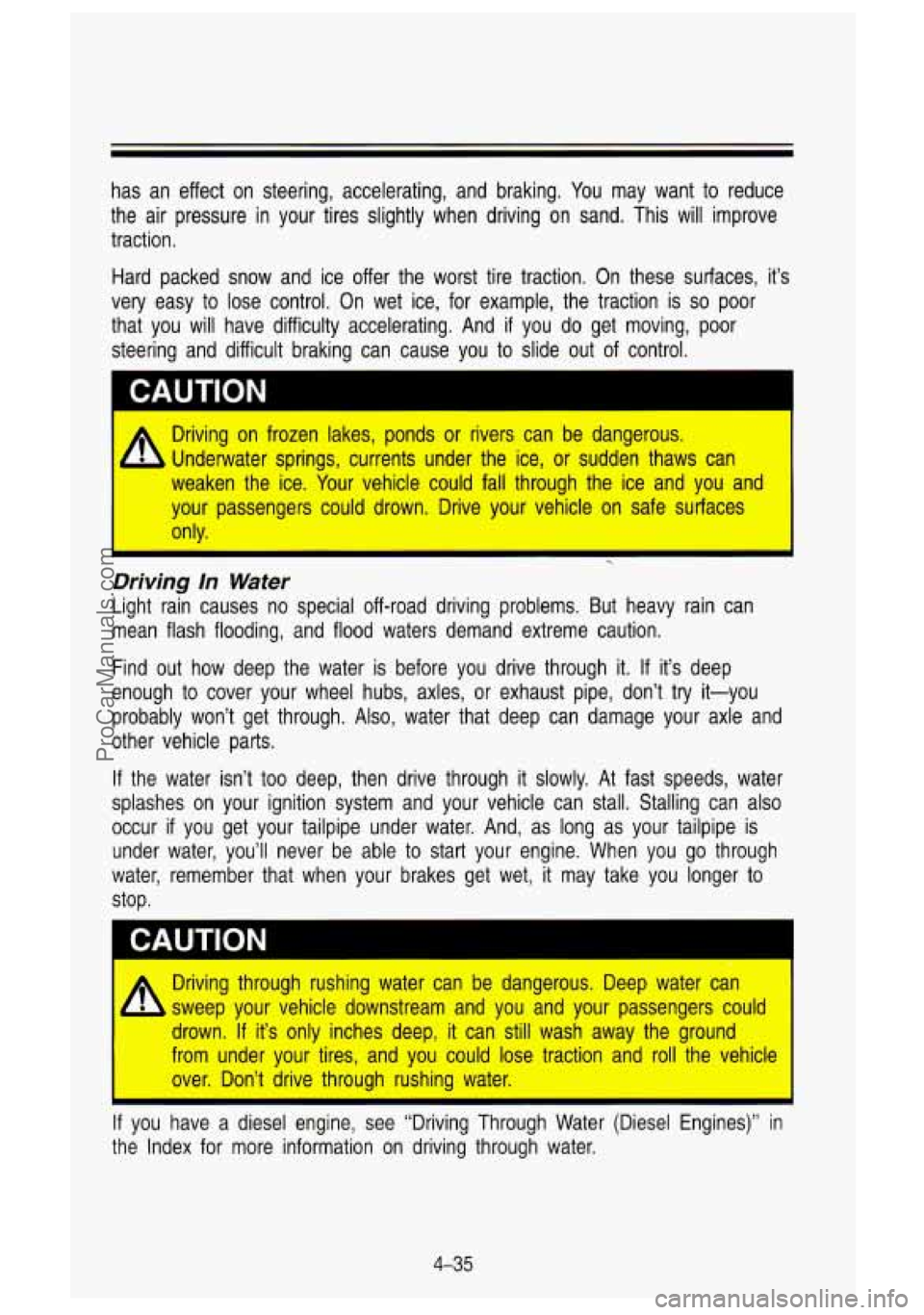 GMC SIERRA 1993  Owners Manual has an effect  on  steering,  accelerating,  and  braking.  You  may  want to  reduce 
the  air  pressure  in  your  tires  slightly  when  driving  on  sand. \
 This  will  improve 
traction. 
Hard  