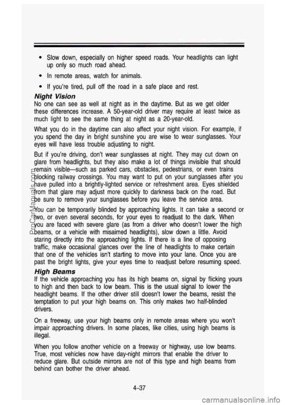 GMC SIERRA 1993 Owners Manual Slow down, especially on higher speed roads. Your headlights ca\
n light
In remote areas, watch for animals.
If you’re tired, pull off the road in a safe place and rest.
GMC SIERRA 1993 Owners Manual Slow down, especially on higher speed roads. Your headlights ca\
n light
In remote areas, watch for animals.
If you’re tired, pull off the road in a safe place and rest.