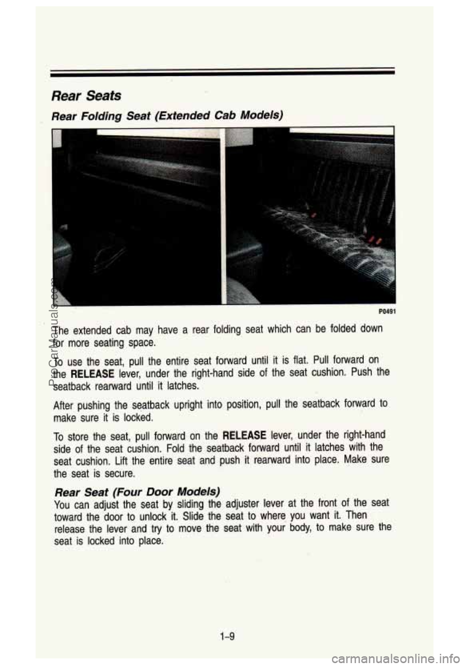 GMC SIERRA 1993 Owners Manual Rear Seats
Rear Folding Seat (Extended Cab Models)
- - I
PO491
The extended cab may have a rear folding seat which can be f\
olded down
for more seating space.
To use the GMC SIERRA 1993 Owners Manual Rear Seats
Rear Folding Seat (Extended Cab Models)
- - I
PO491
The extended cab may have a rear folding seat which can be f\
olded down
for more seating space.
To use the