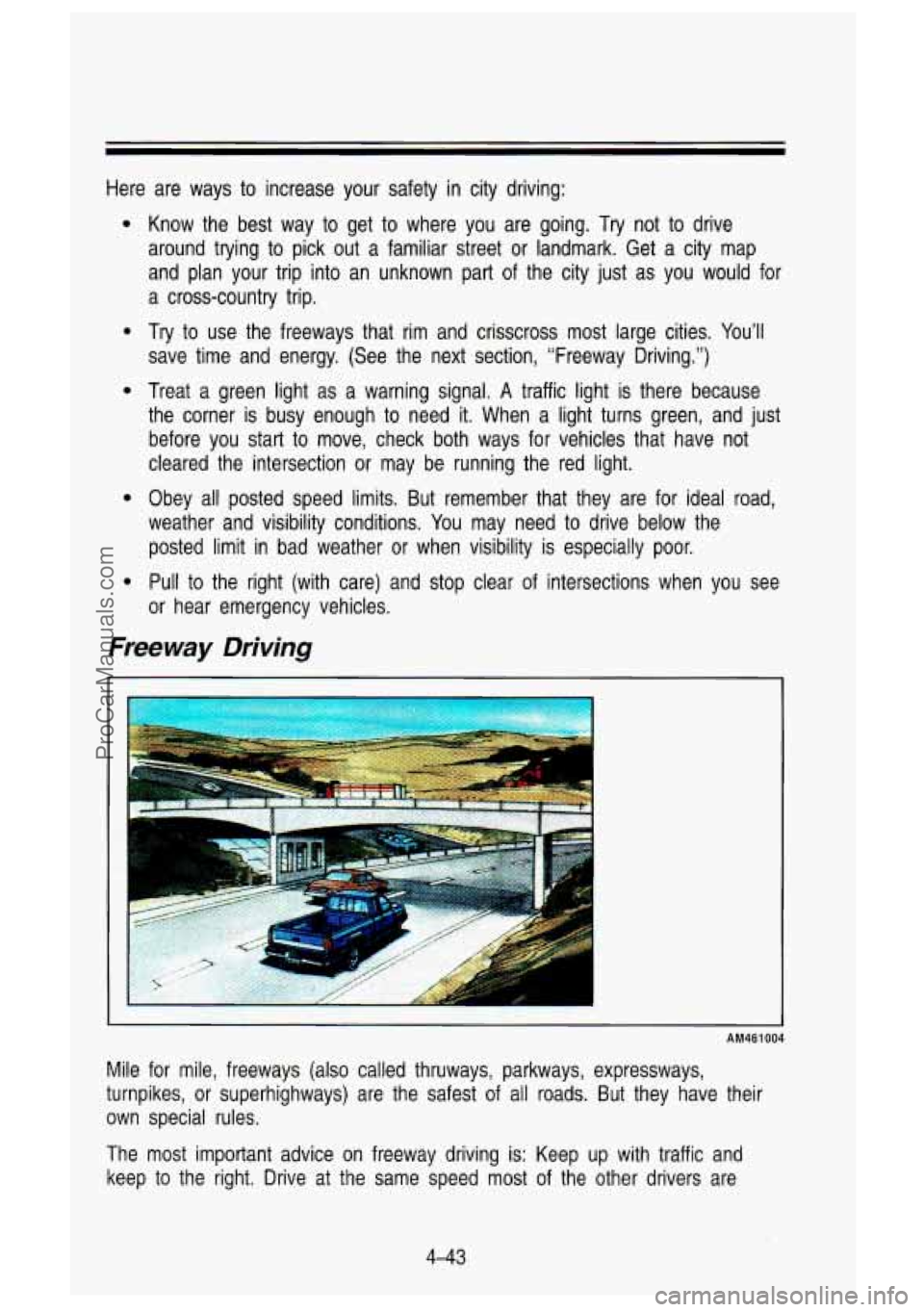 GMC SIERRA 1993 Owners Manual Here are ways to increase your safety in city driving:
e
e
e
e
0
Know the best way to get to where you are going. Try not to drive
around trying to pick out a familiar str GMC SIERRA 1993 Owners Manual Here are ways to increase your safety in city driving:
e
e
e
e
0
Know the best way to get to where you are going. Try not to drive
around trying to pick out a familiar str