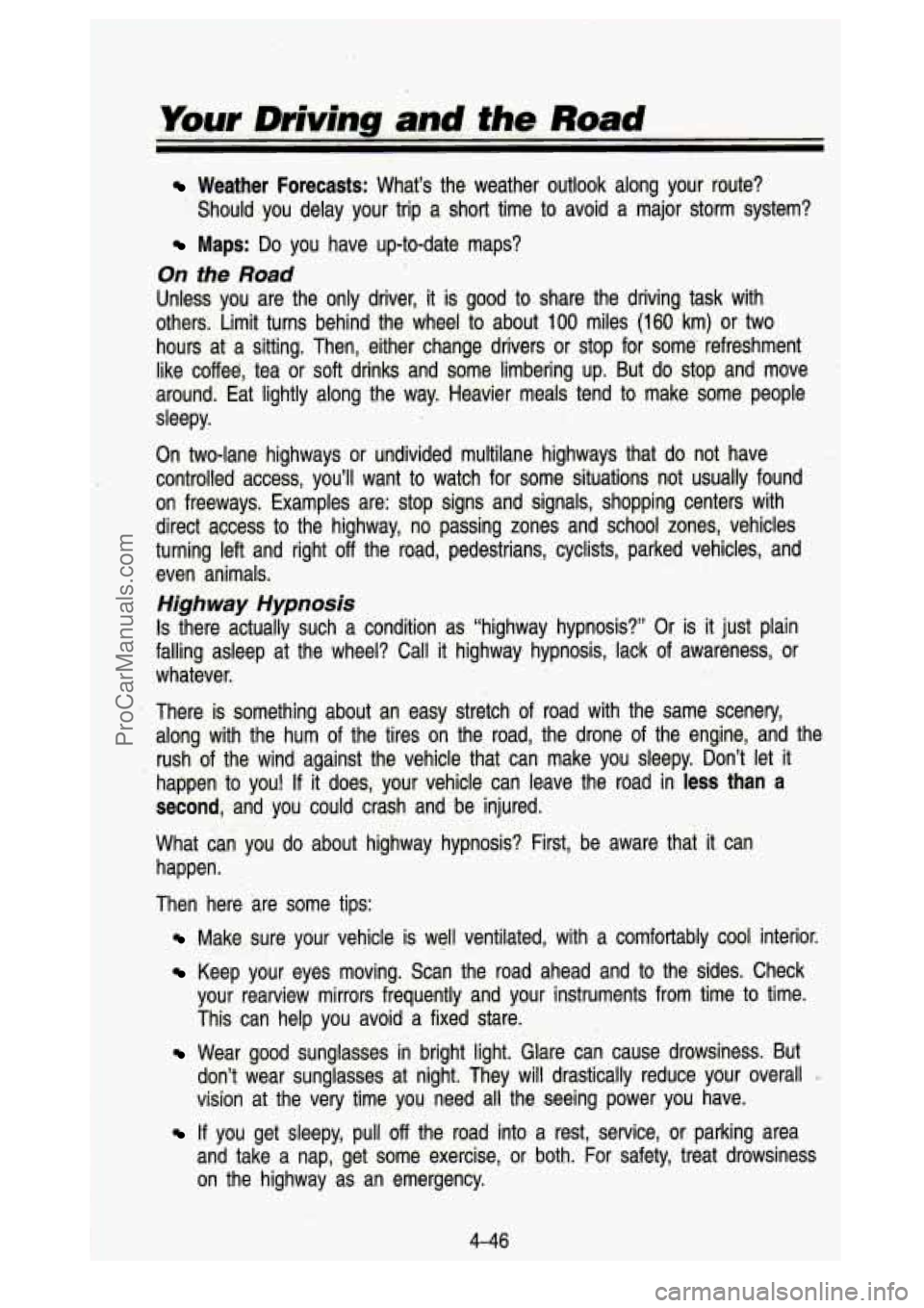 GMC SIERRA 1993 Owners Manual ‘
Your Driving and the Road
Weather Forecasts: What’s the weather outlook along your route?
Should -you delay your trip a short time to avoid a major storm system?
Maps: Do GMC SIERRA 1993 Owners Manual ‘
Your Driving and the Road
Weather Forecasts: What’s the weather outlook along your route?
Should -you delay your trip a short time to avoid a major storm system?
Maps: Do