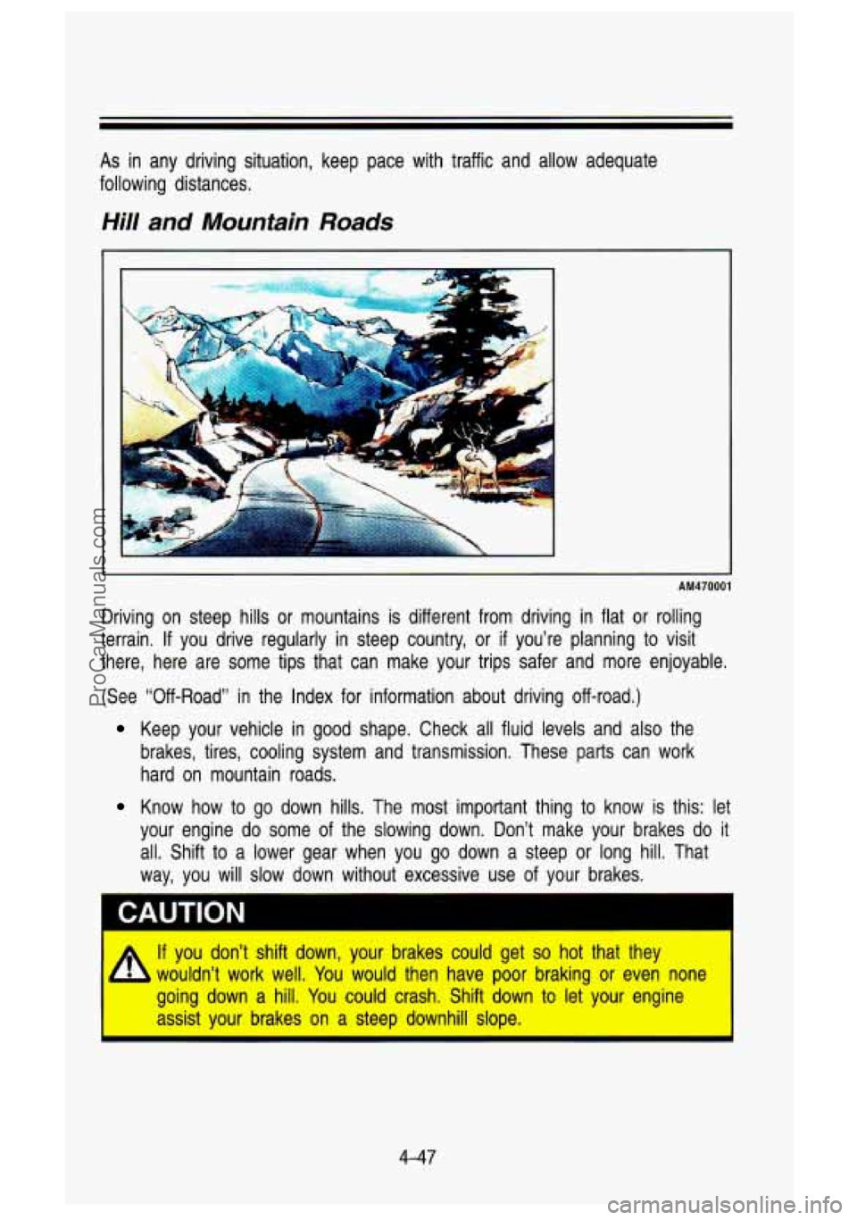 GMC SIERRA 1993 Owners Manual As in any driving situation, keep pace with traffic and allow adequat\
e
following distances.
Hill and Mountain Roads
I r
AM470001
Driving on steep hills or mountains is differen GMC SIERRA 1993 Owners Manual As in any driving situation, keep pace with traffic and allow adequat\
e
following distances.
Hill and Mountain Roads
I r
AM470001
Driving on steep hills or mountains is differen
