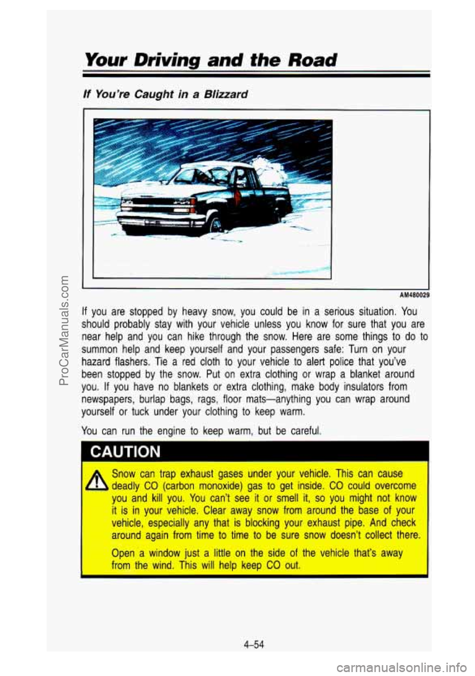 GMC SIERRA 1993 Owners Manual Your Driving and the Road
If You’re Caught in a Blizzard
AM48002
If you are stopped by heavy snow, you could be in a serious situation. You
should probably stay with your vehicle GMC SIERRA 1993 Owners Manual Your Driving and the Road
If You’re Caught in a Blizzard
AM48002
If you are stopped by heavy snow, you could be in a serious situation. You
should probably stay with your vehicle