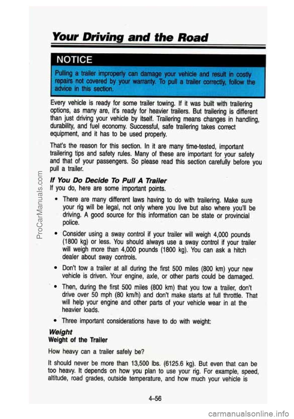 GMC SIERRA 1993 Owners Manual z
Your Driving and the Road
NOTICF
Pulling a trailer improperly can damage your vehicle and result in costly
repairs
not covered by your warranty. To pull a trailer correctly, f GMC SIERRA 1993 Owners Manual z
Your Driving and the Road
NOTICF
Pulling a trailer improperly can damage your vehicle and result in costly
repairs
not covered by your warranty. To pull a trailer correctly, f