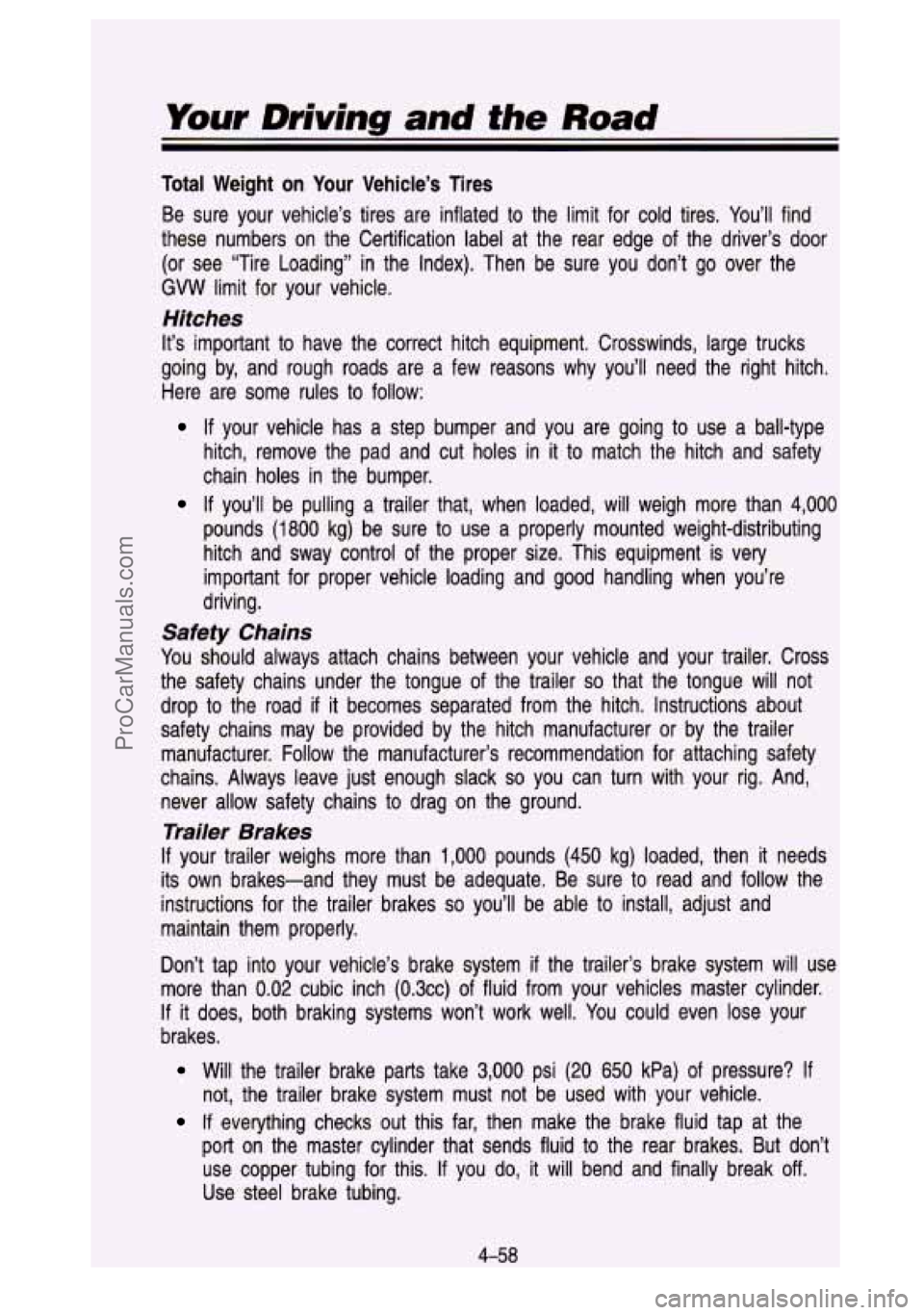 GMC SIERRA 1993 Owners Manual Your Driving and the Road
Total Weight on Your Vehicle’s Tires
Be sure your vehicle’s tires are inflated to the limit for cold tires. You’ll find
these numbers on the Certificat GMC SIERRA 1993 Owners Manual Your Driving and the Road
Total Weight on Your Vehicle’s Tires
Be sure your vehicle’s tires are inflated to the limit for cold tires. You’ll find
these numbers on the Certificat