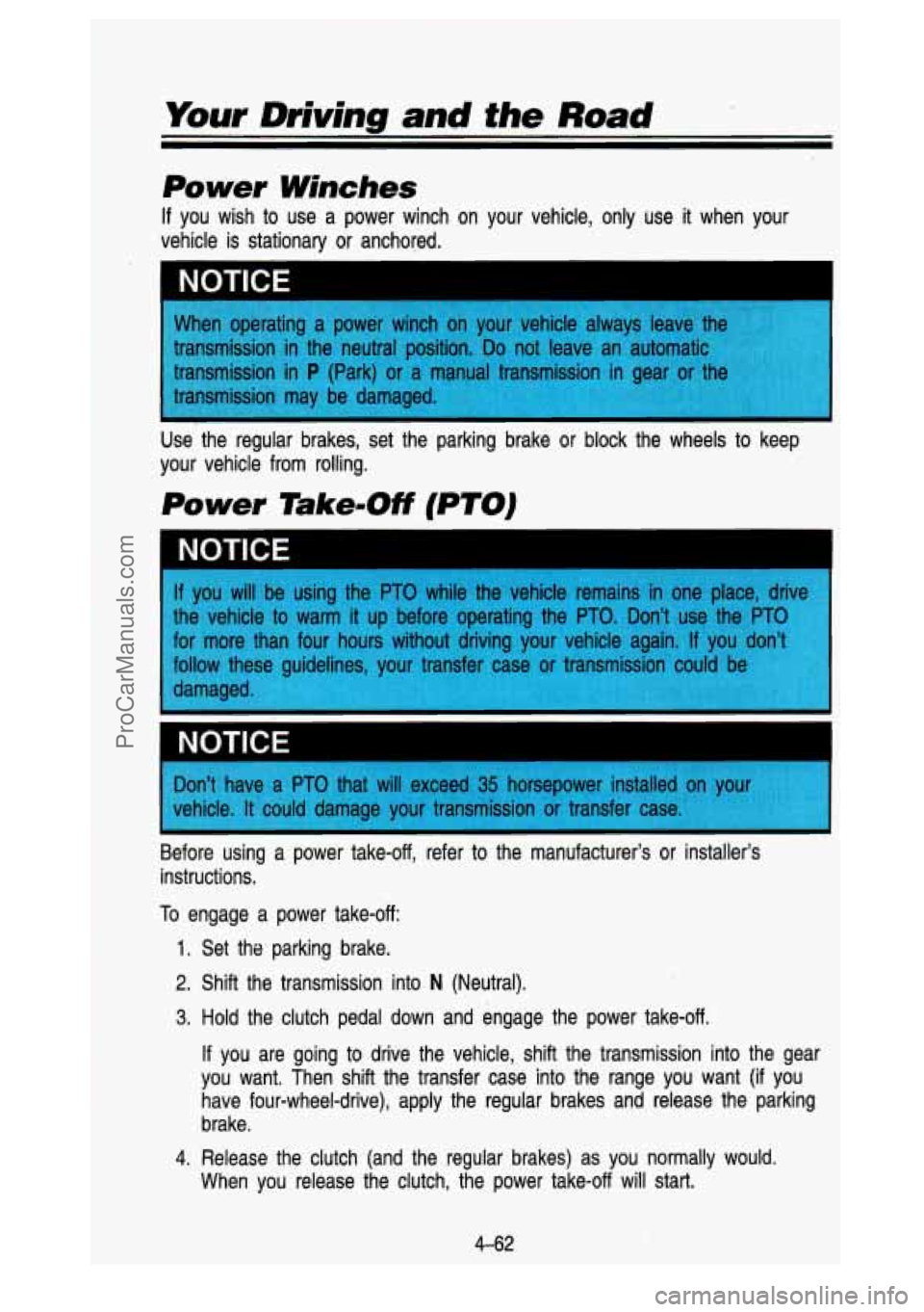 GMC SIERRA 1993 Owners Manual Your Driving and the Road
Power Winches
i !
If you wish to use a power winch on your vehicle, only use it \
when your
vehicle is stationary or anchored.
i
NOTICE
Use the re GMC SIERRA 1993 Owners Manual Your Driving and the Road
Power Winches
i !
If you wish to use a power winch on your vehicle, only use it \
when your
vehicle is stationary or anchored.
i
NOTICE
Use the re