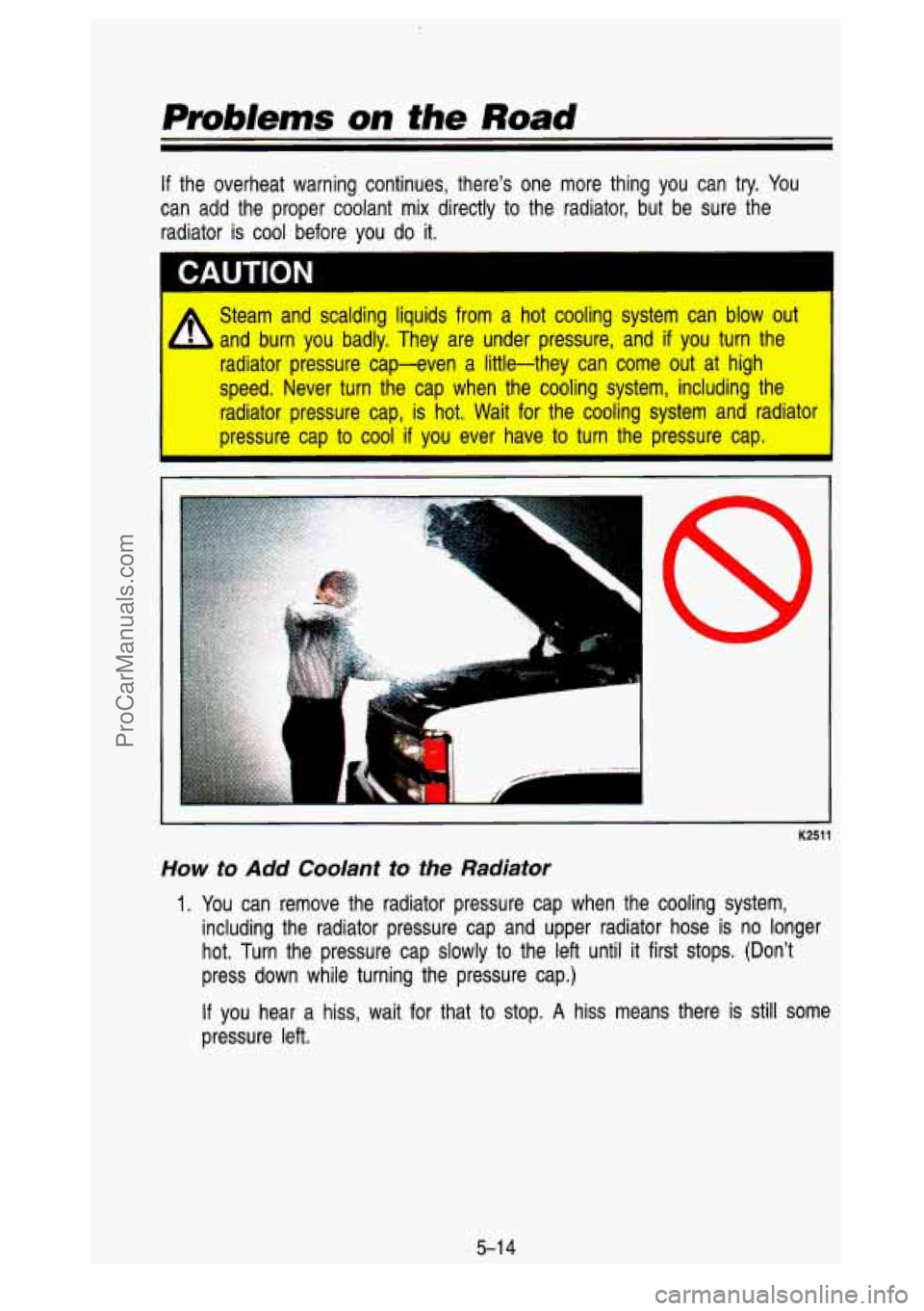 GMC SIERRA 1993 Owners Manual If the overheat warning continues, there’s one more thing you c\
an try. You
can add the proper coolant mix directly to the radiator, but \
be sure the radiator is cool b GMC SIERRA 1993 Owners Manual If the overheat warning continues, there’s one more thing you c\
an try. You
can add the proper coolant mix directly to the radiator, but \
be sure the radiator is cool b