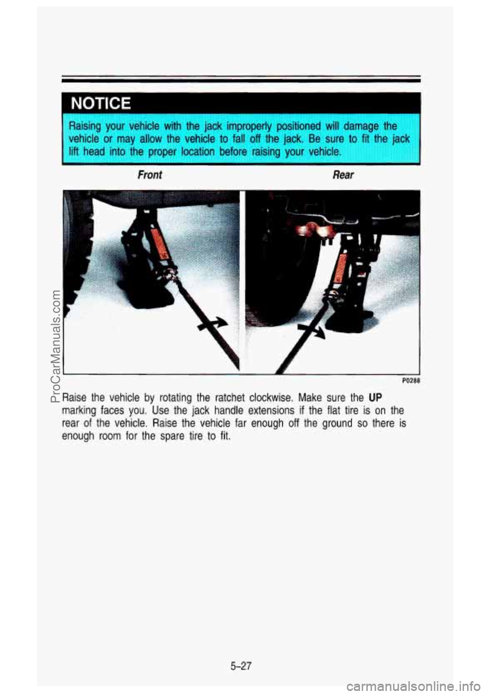 GMC SIERRA 1993  Owners Manual Raising  your  vehicle  with  the jack improperly  positioned will damage  the 
vehicle 
or may  allow  the  vehicle  to  fall off the jack.  Be  sure  to fit the  jack 
lift  head  into  the  proper 